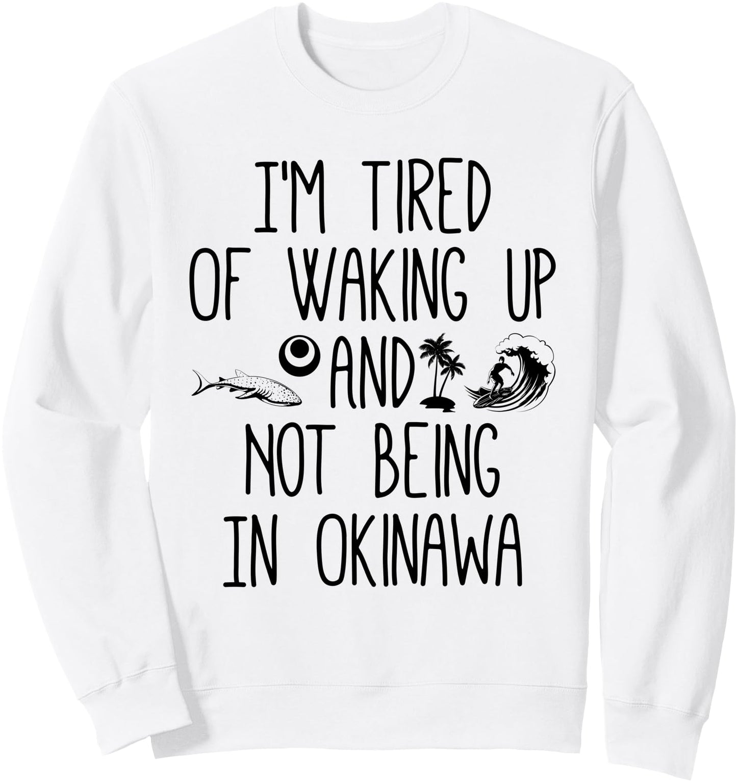 I'm Tired of Waking Up and Not Being In Okinawa - Japanese Sweatshirt
