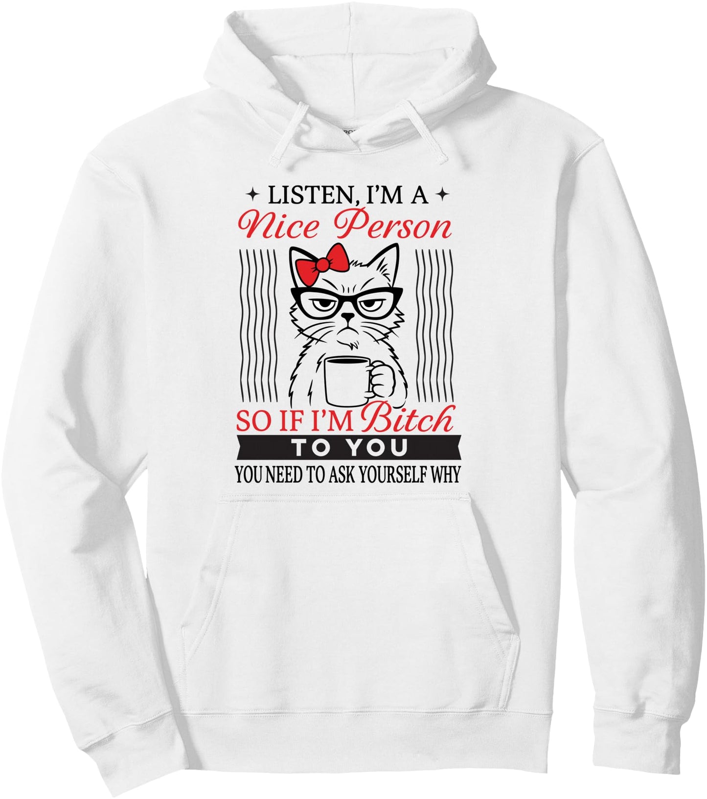Listen I'm A Nice Person You Need to Ask Yourself Why cat Pullover Hoodie