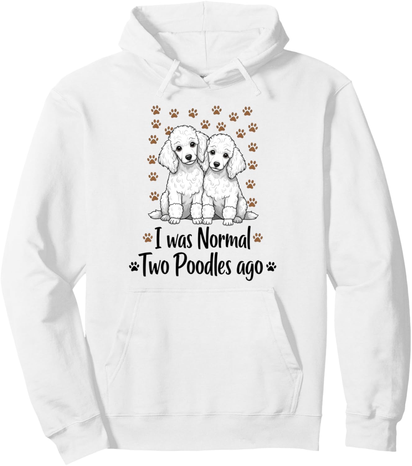 I Was Normal Two Poodles Ago Funny Dog Lover Pet Parent Pullover Hoodie