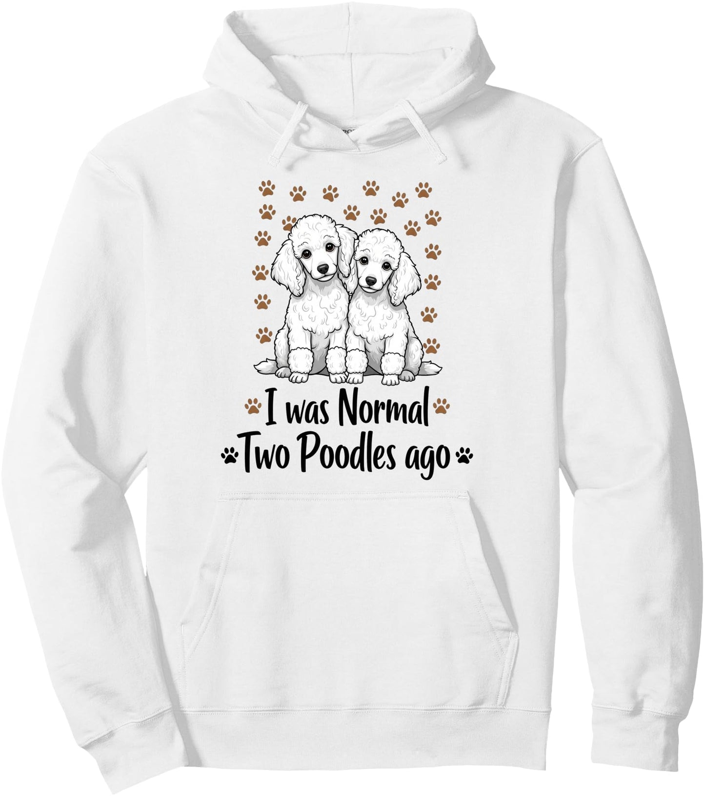 I Was Normal Two Poodles Ago Funny Dog Lover Pet Parent Pullover Hoodie