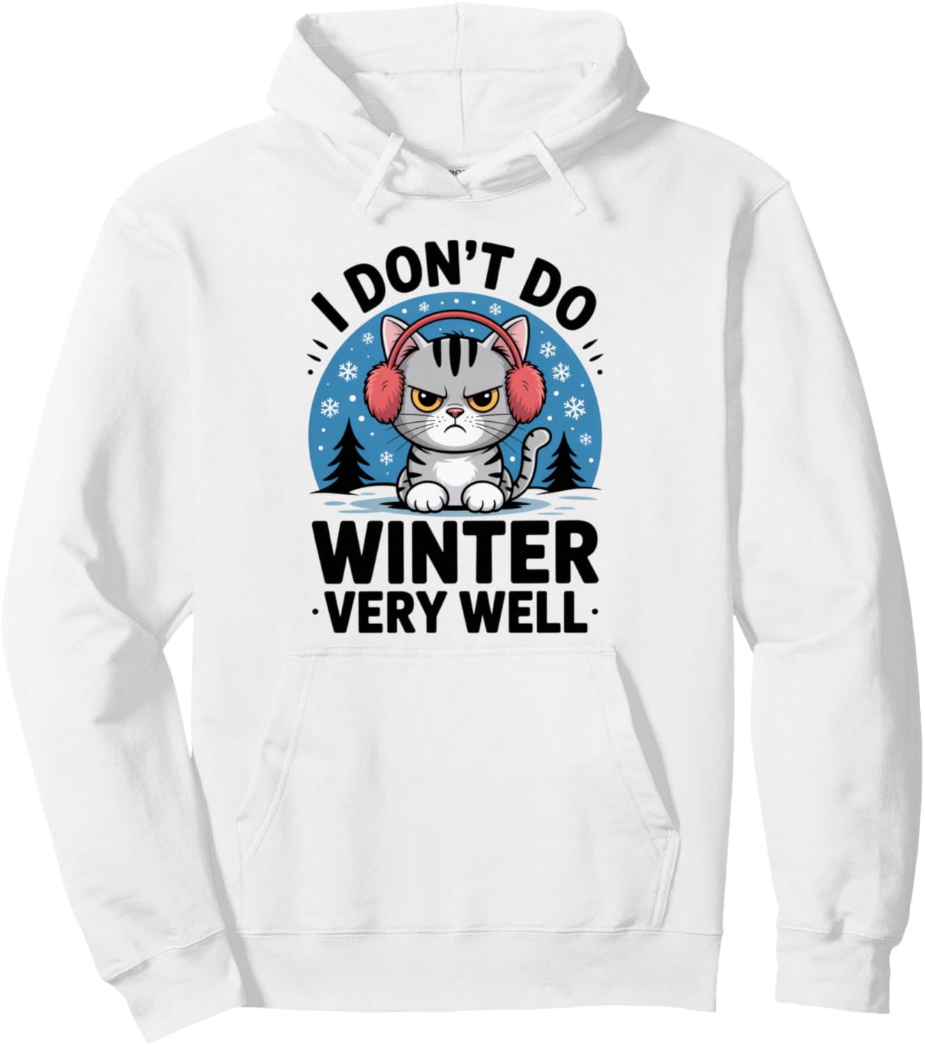 Funny Cat I Don't Do Winter Very Well Hating Cold Weather Pullover Hoodie