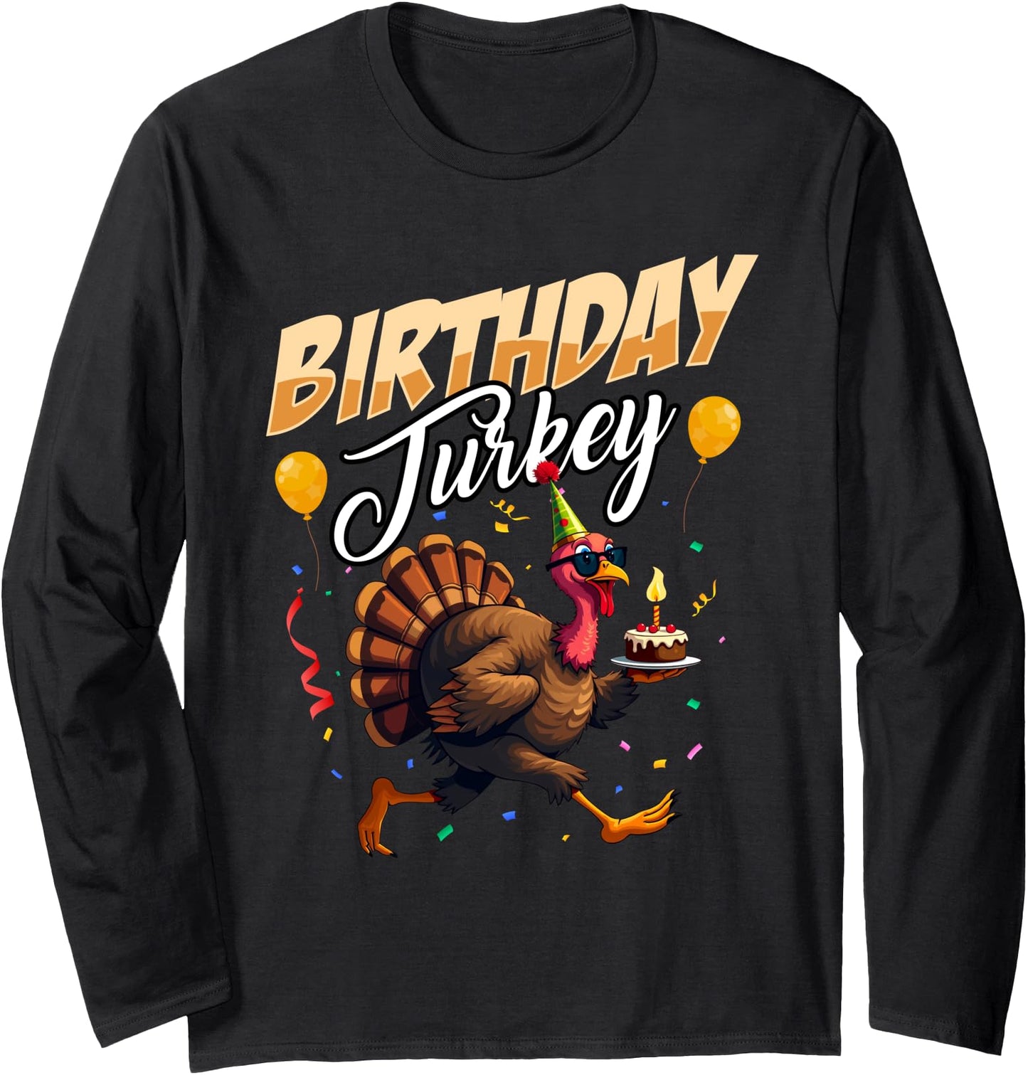 Birthday Turkey Happy Thanksgiving Day Funny Turkey Long Sleeve