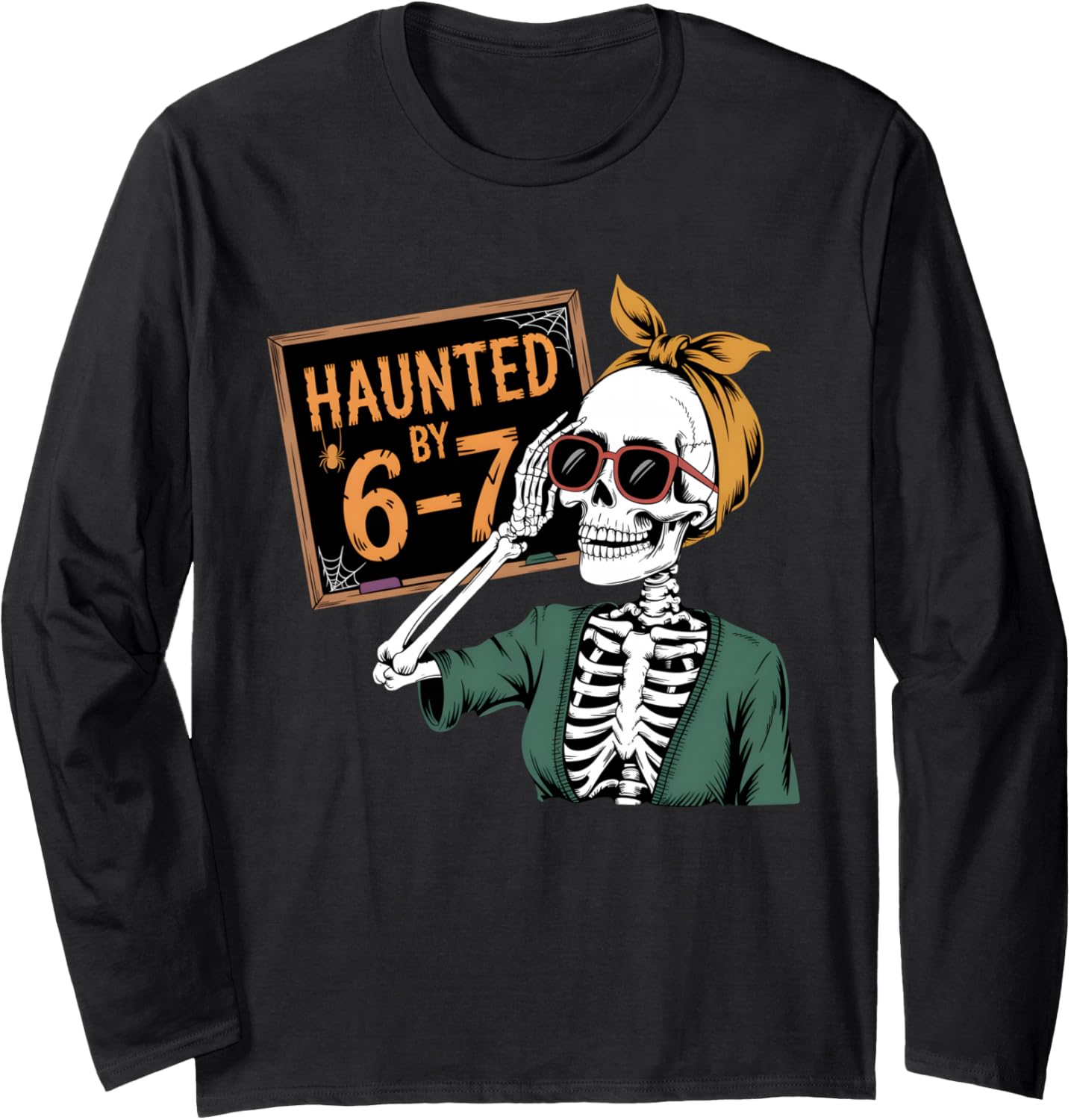 Haunted by 6-7 Funny Teacher 67 Halloween Skeleton Six Seven Long Sleeve