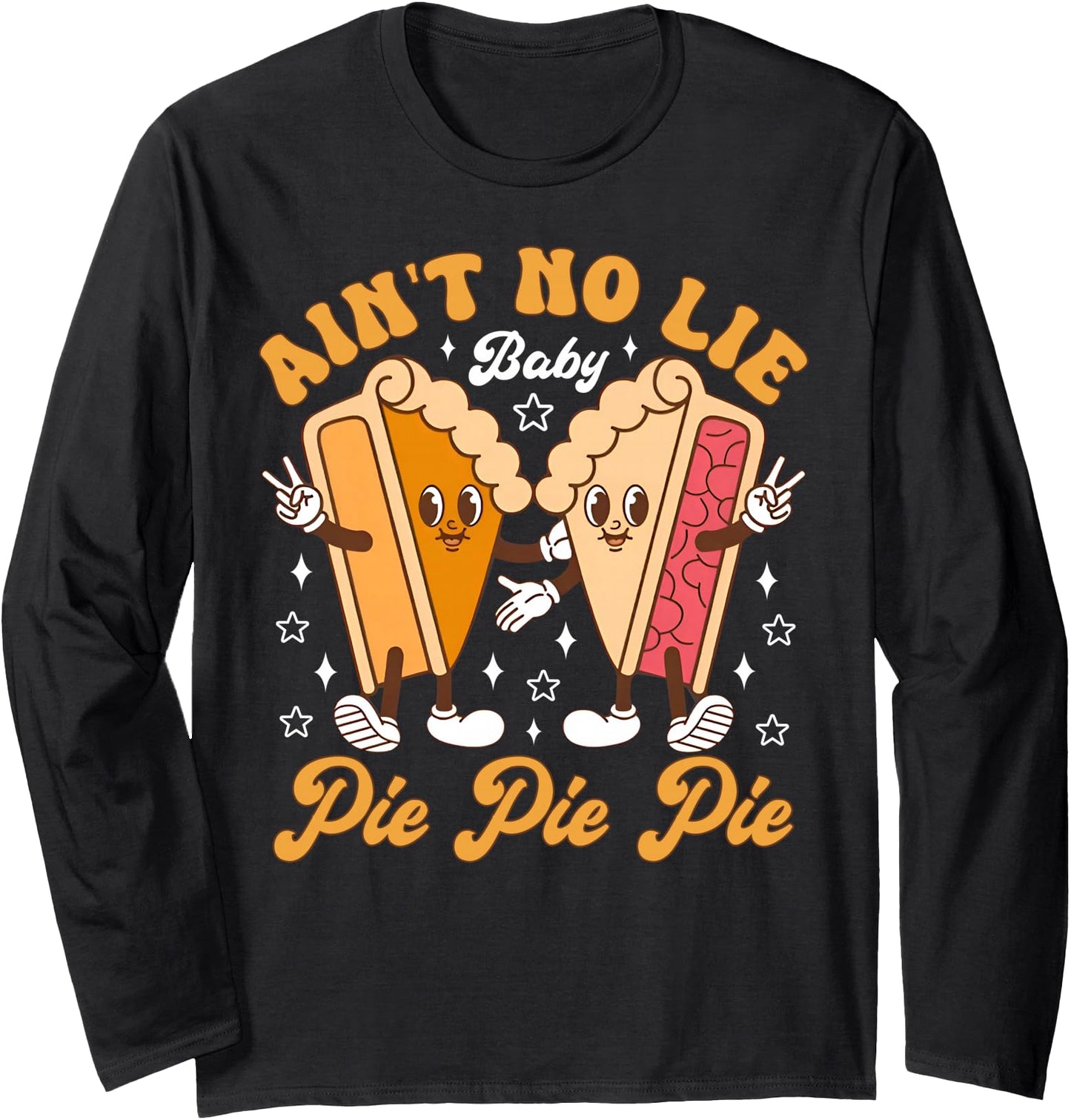 Ain't No Lie Baby Pie Pie Pie Pumpkin Thanksgiving Autumn Long Sleeve