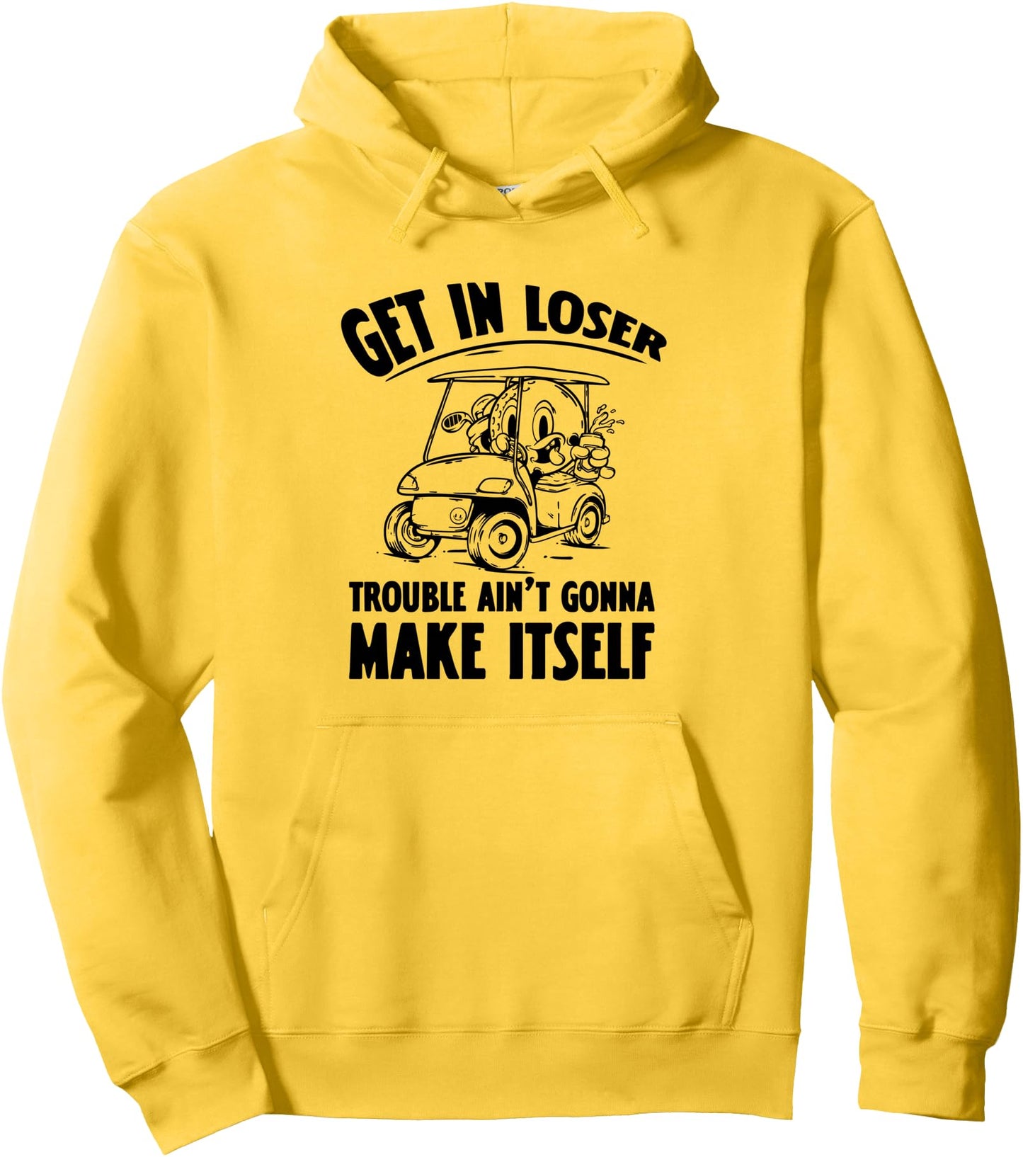 Get In Loser Golf Cart Golf Lover Dad Funny Sarcastic Golfer Pullover Hoodie