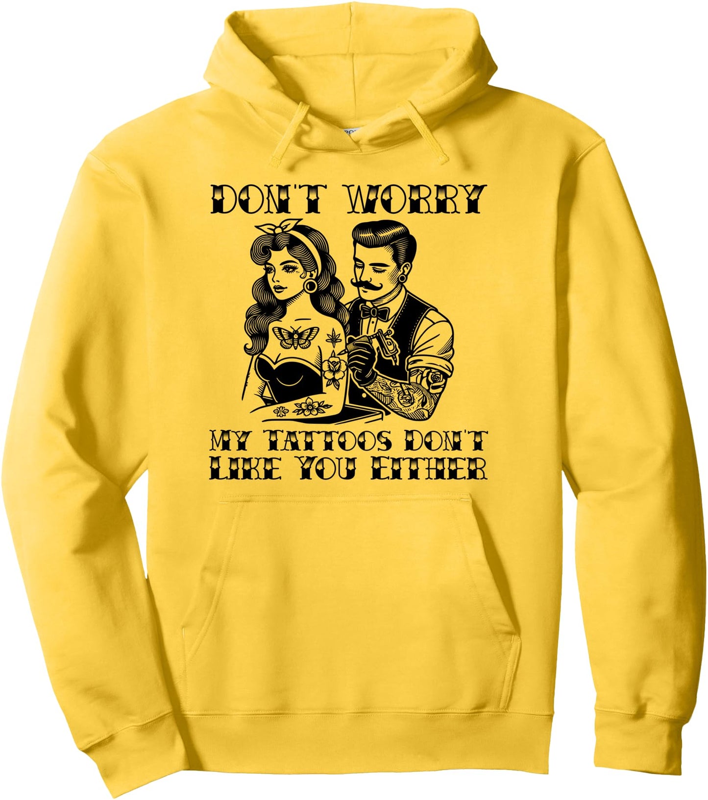 Don't worry my tattoos don't like you either funny tattoo Pullover Hoodie