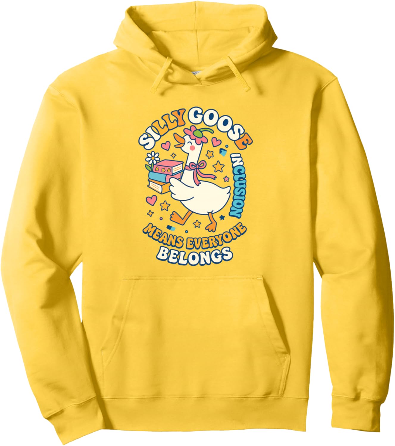 Silly Goose Inclusion Means Everyone Belongs Pullover Hoodie