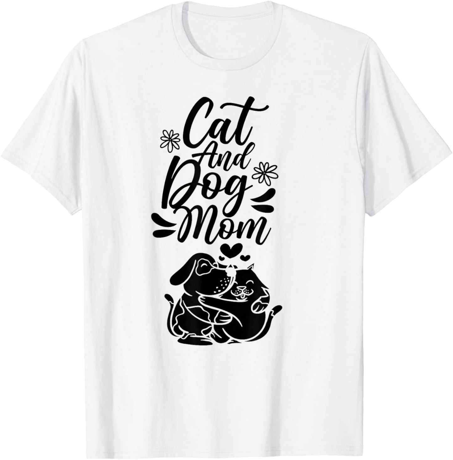 Cat And Dog Mom Dogs Lover Cats Mother Mommy Mama Mother's Men Women T-Shirt