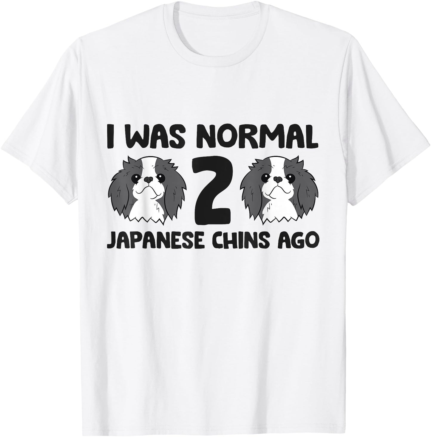I Was Normal 2 Japanese Chin Dogs Ago Funny Japanese Chin