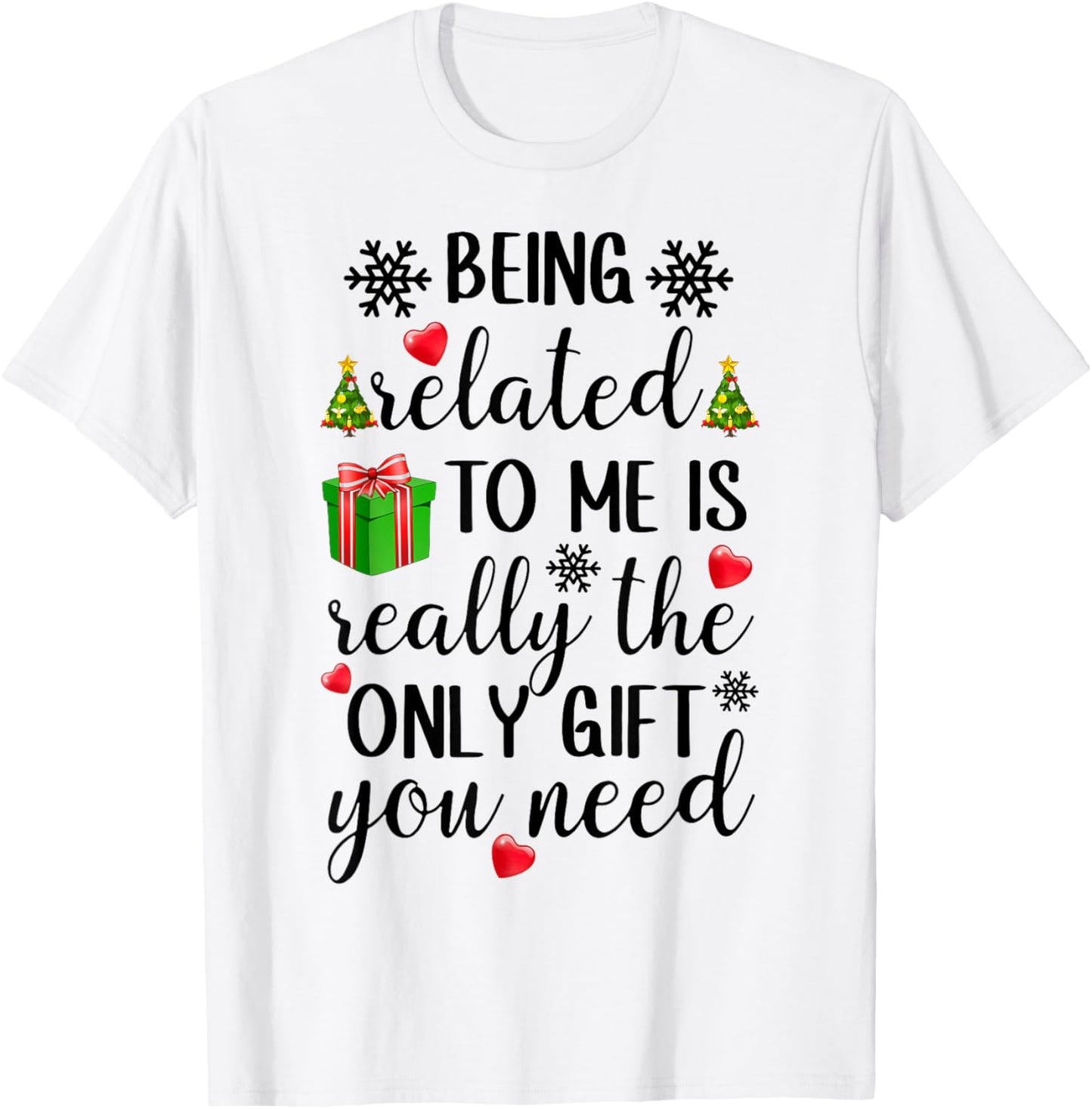 Being Related To Me Is Really The Only Gift You Need Xmas