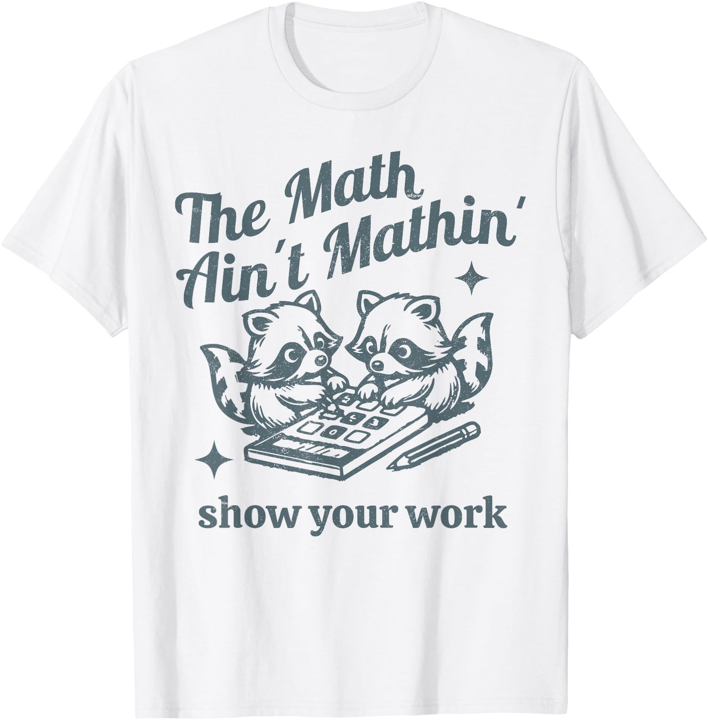 The Math Ain't Mathing Math Teacher Funny Sarcastic Raccoon