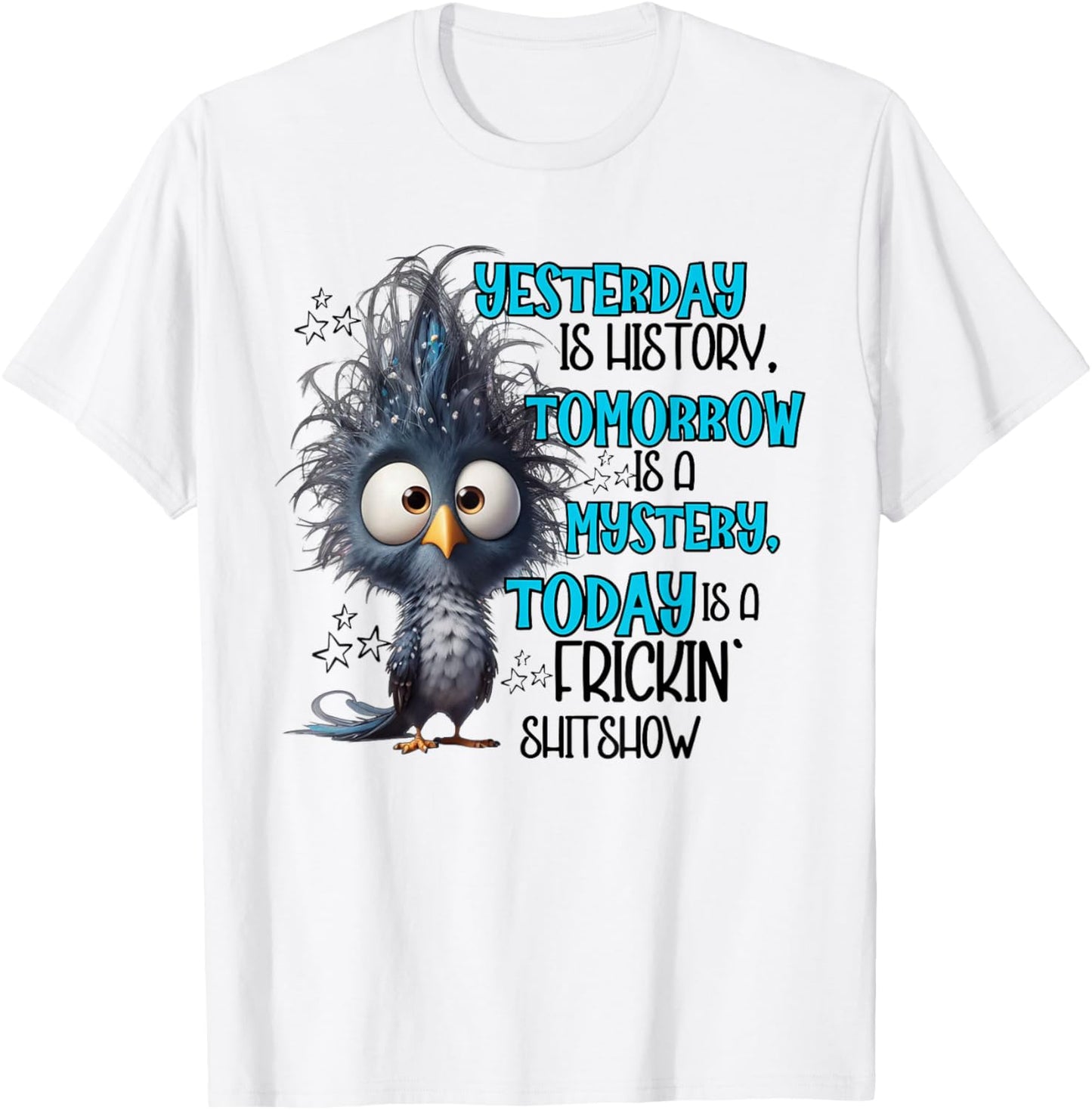 Yesterday is a history tomorrow is a mistery today funny