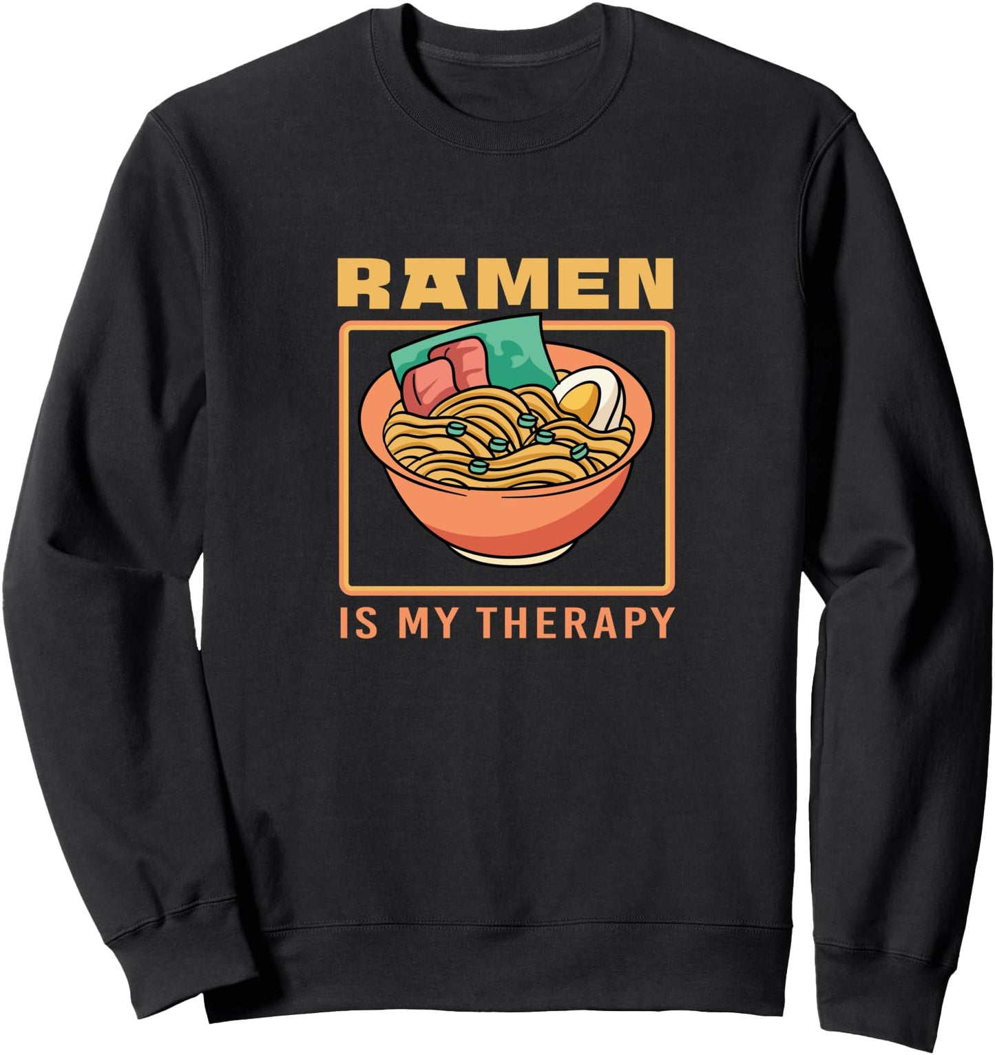 Japanese Food Funny Saying Ramen Noodles Sweatshirt