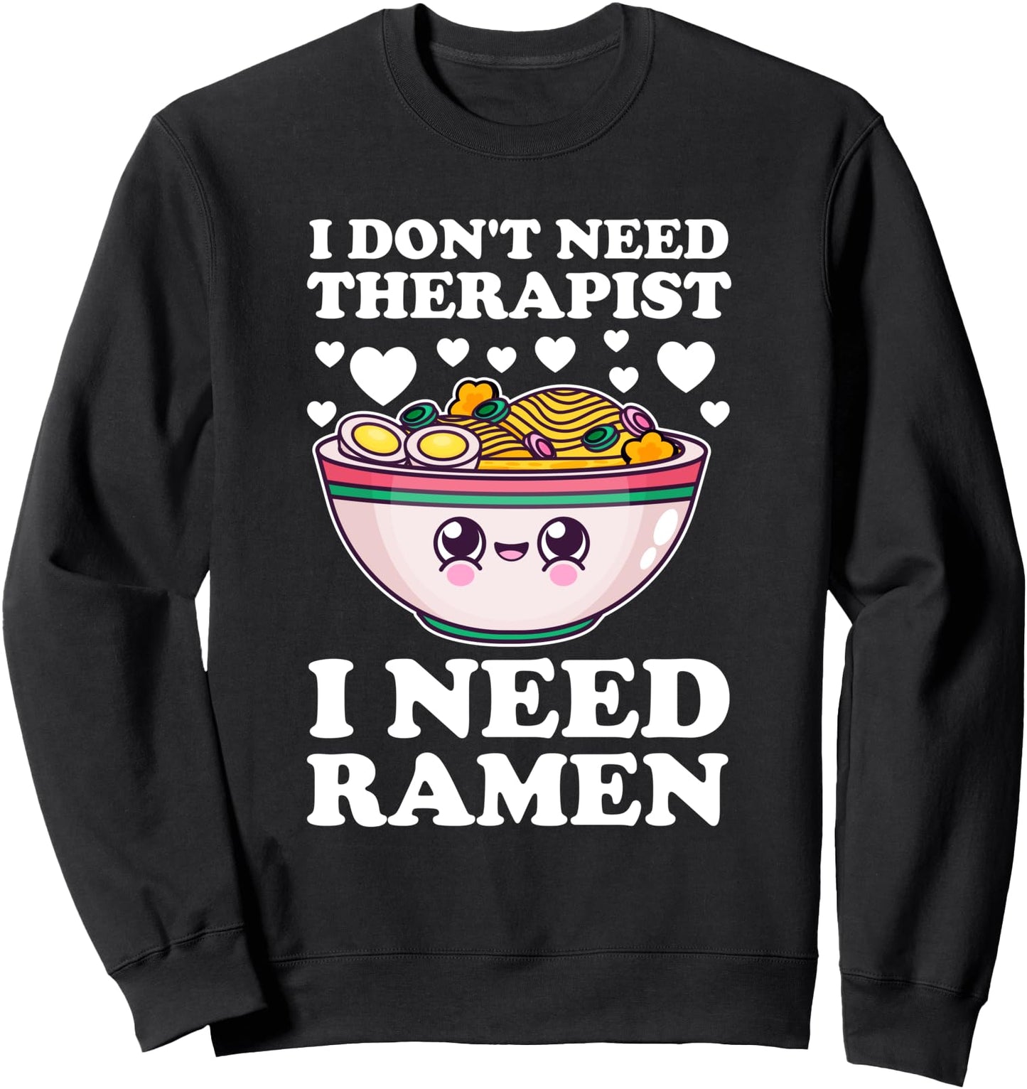 I don't need therapist I need ramen ramen Japanese Sweatshirt