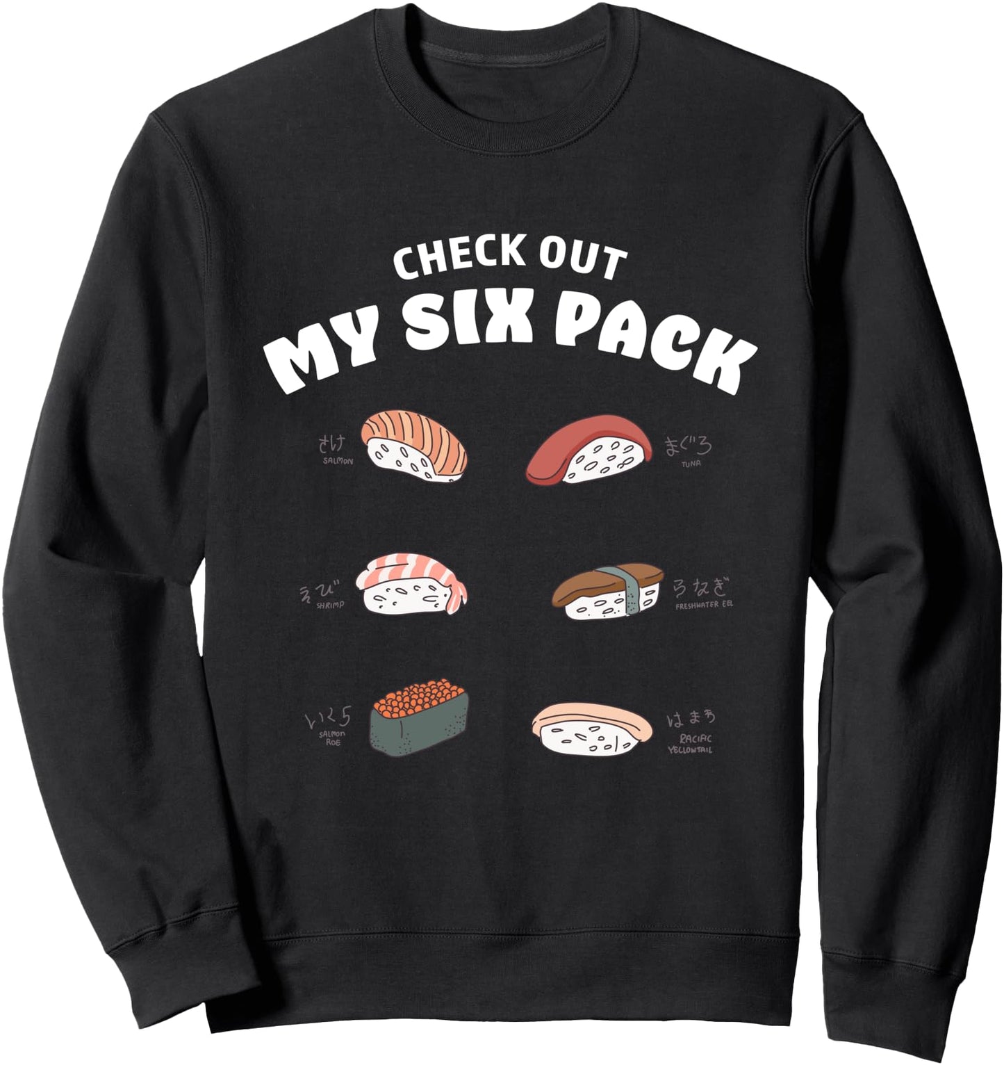 Check Out My Six Pack Different Types of Sushi Japanese Food Sweatshirt