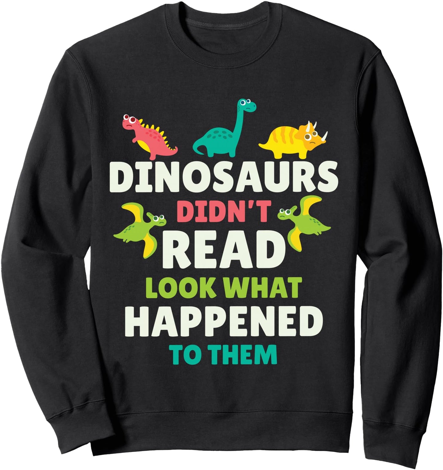Dinosaurs Didn't Read Funny Teacher Gift Classroom Humor Sweatshirt