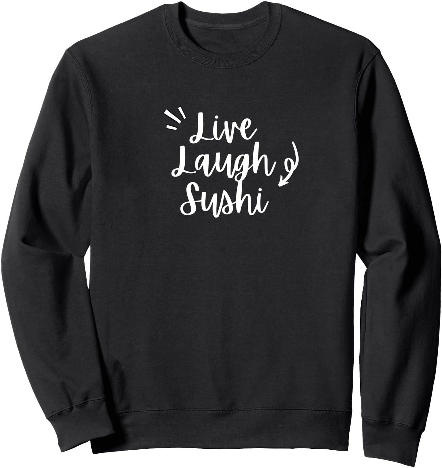 Live, Laugh, Sushi Sarcastic Japanese Fish Foodie Sweatshirt