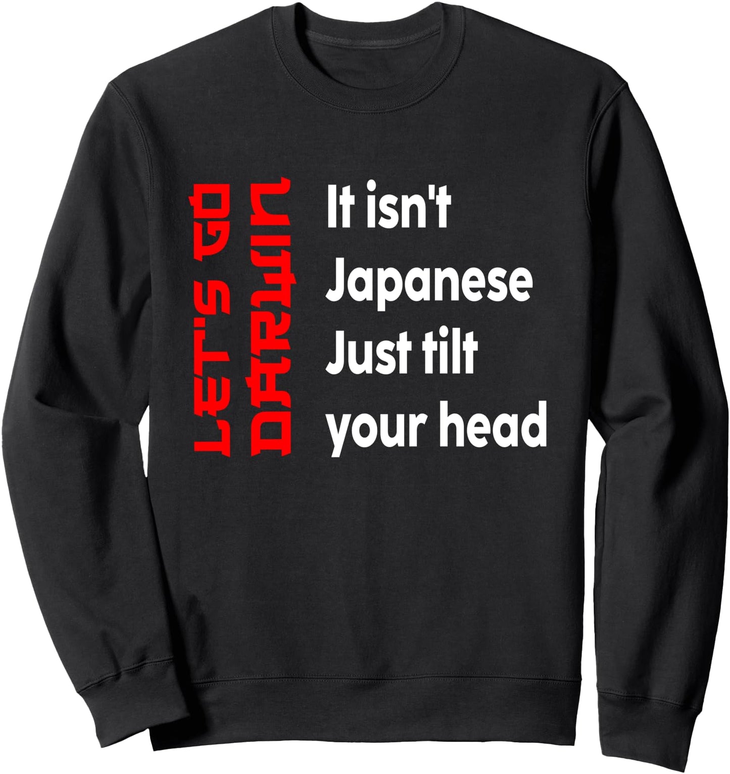 Funny Let's Go Darwin It's Not Japanese Just Tilt Your Head Sweatshirt