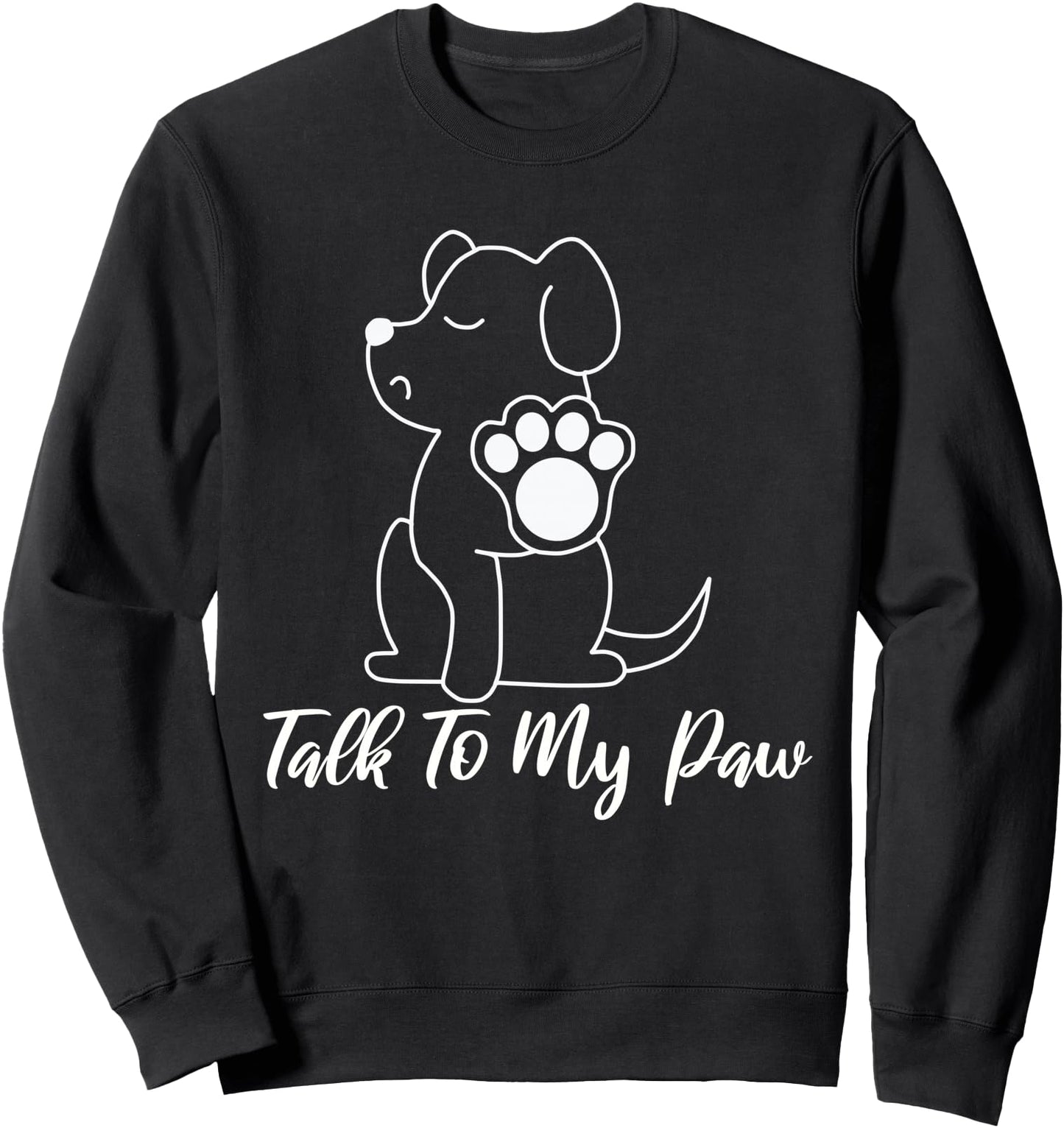 Dog - Talk To My Paw Sweatshirt