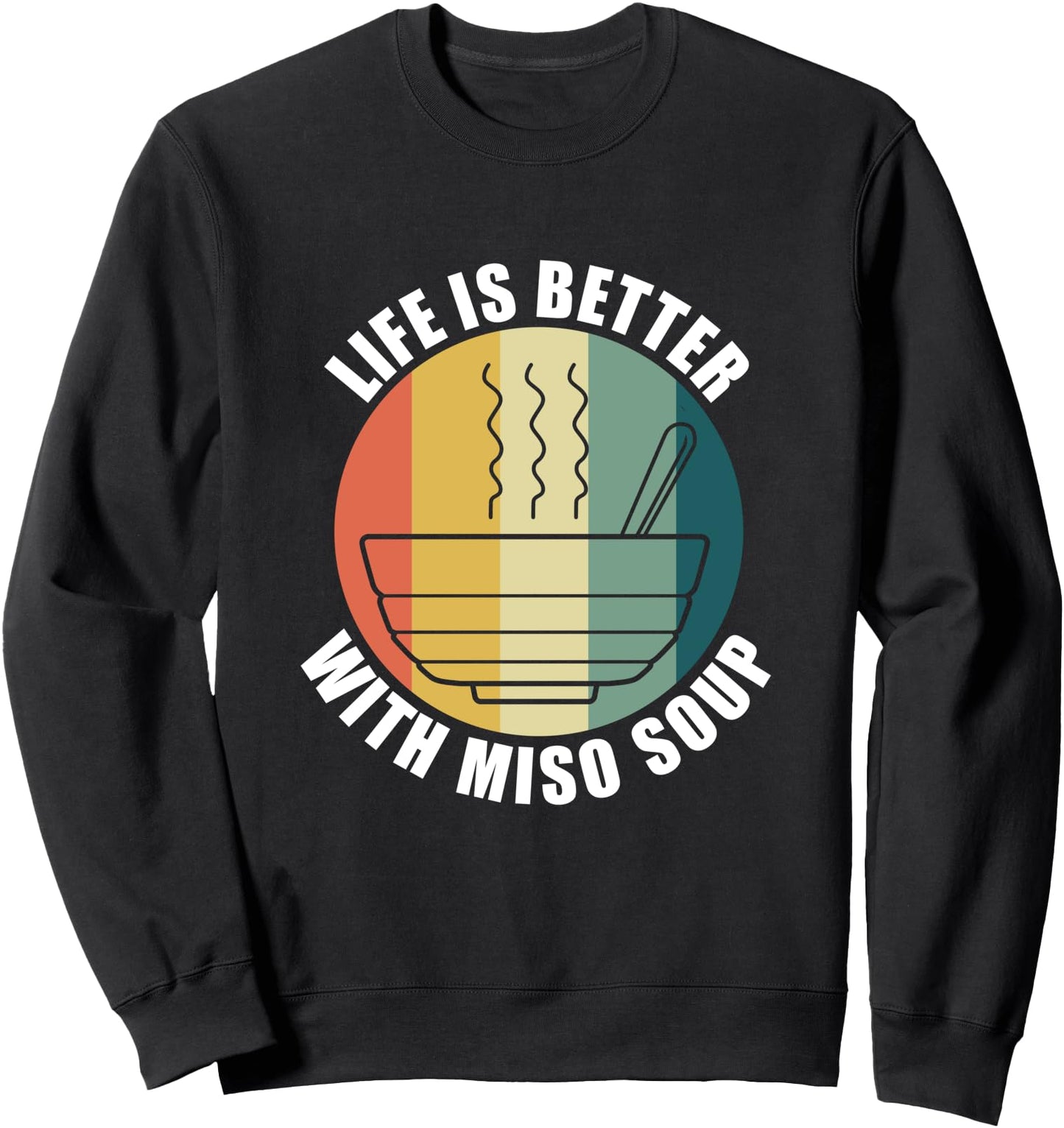 Ramen Noodles and Miso Soup Ironic Saying Japanese Food Sweatshirt