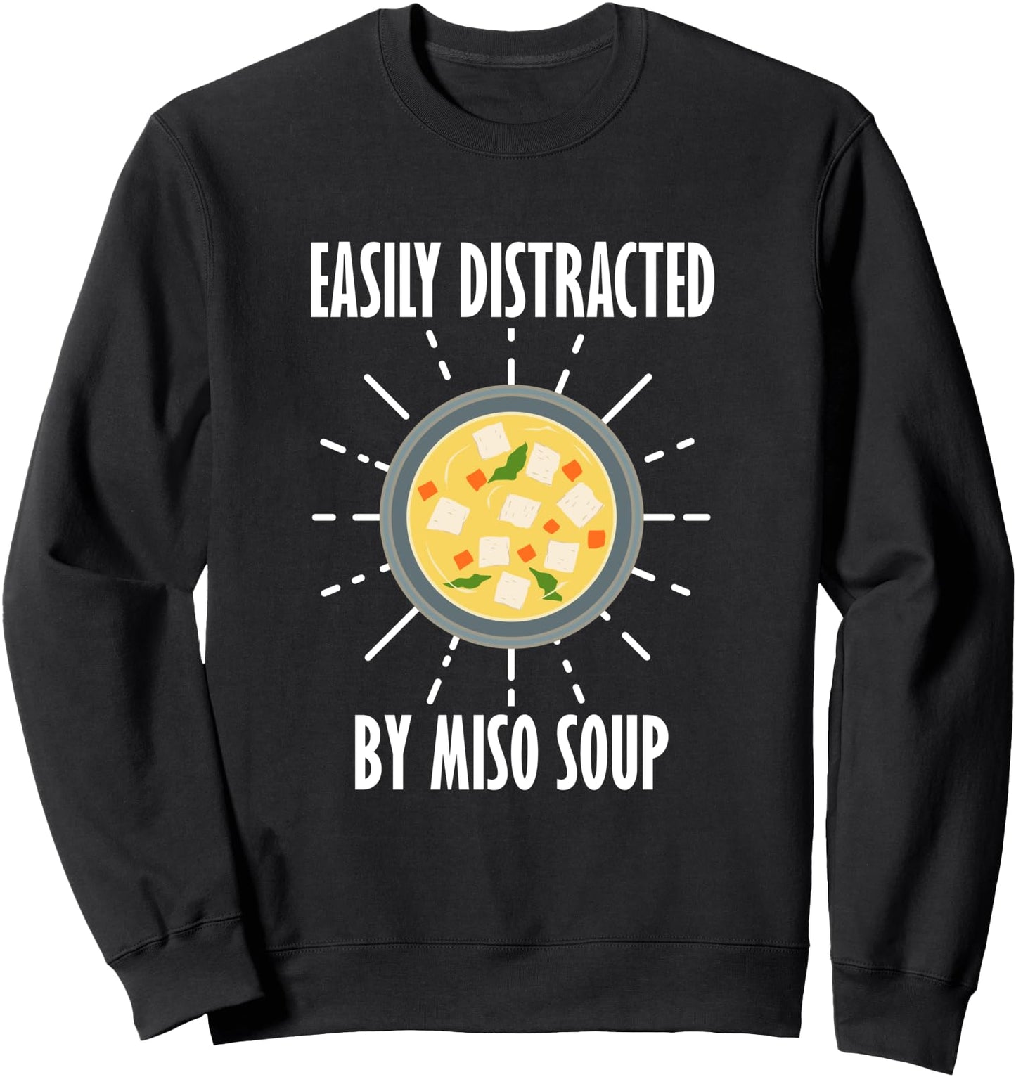 Easily Distracted by Miso Soup Japanese Ramen Sweatshirt