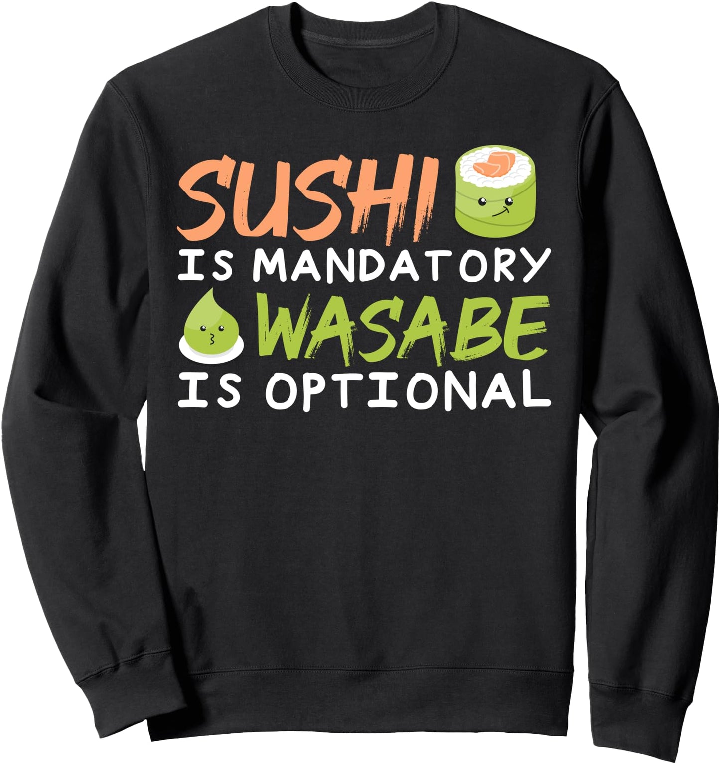 Sushi Is Mandatory Wasabe Is Optional - Japanese Food Sushi Sweatshirt