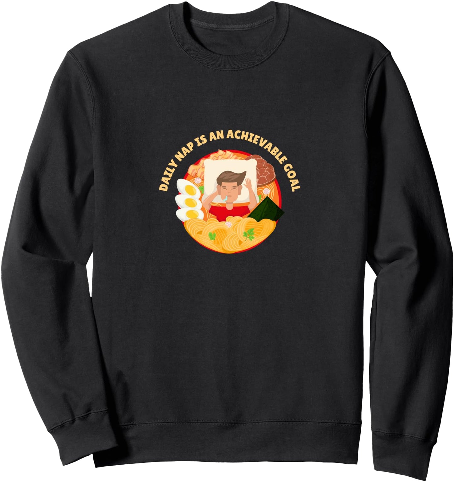 Daily Nap is an Achievable Goal Funny Ramen Japanese Noodles Sweatshirt