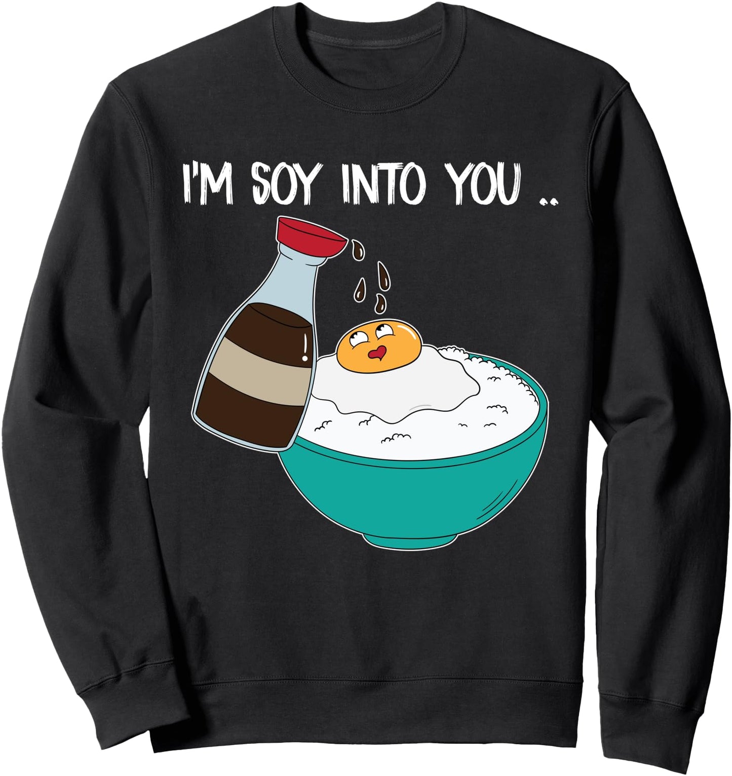 I'm Soy Into You Japanese Rice Bowl Love Sweatshirt