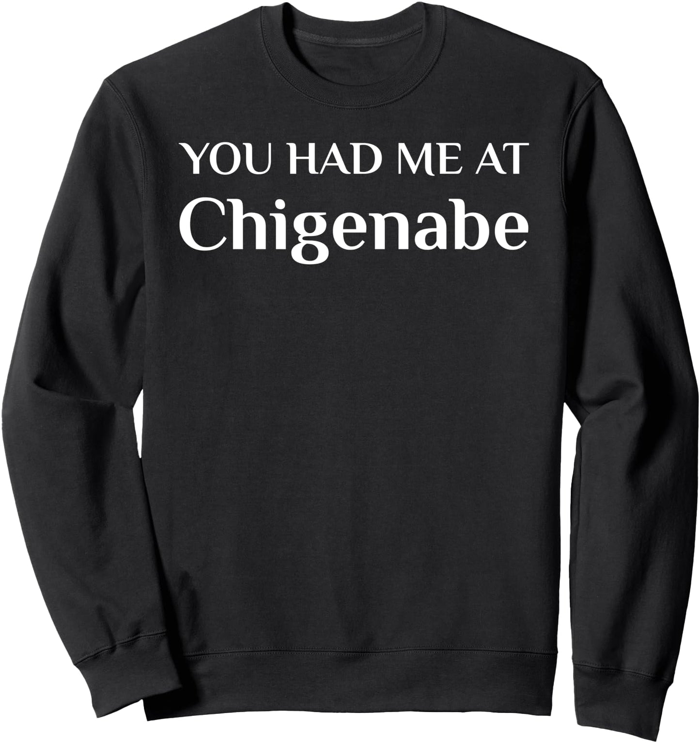 You Had Me At Chigenabe Funny Japanese Food Fan Sweatshirt