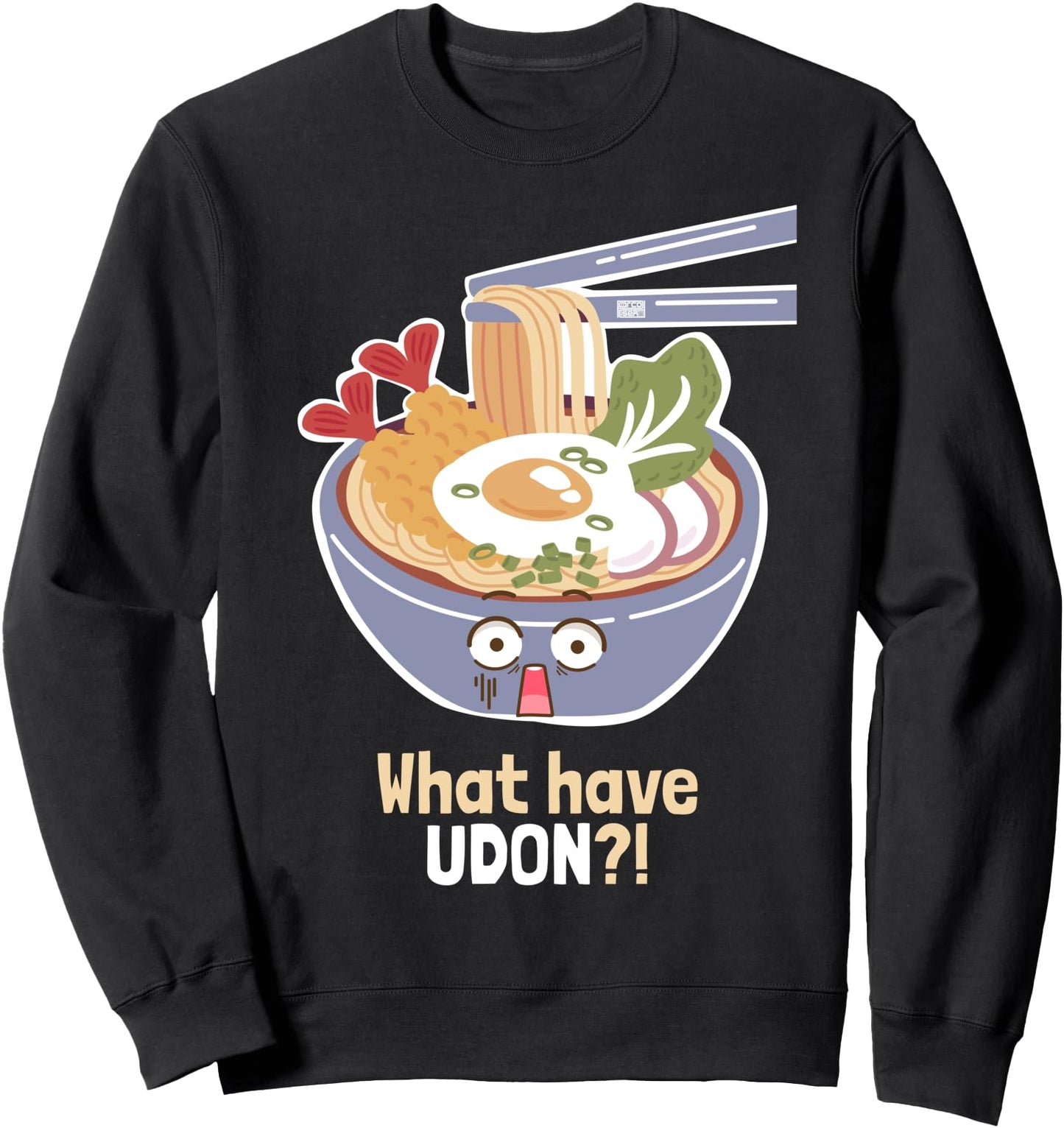 Funny What Have Udon You Done Japanese Noodles Food Pun Meme Sweatshirt