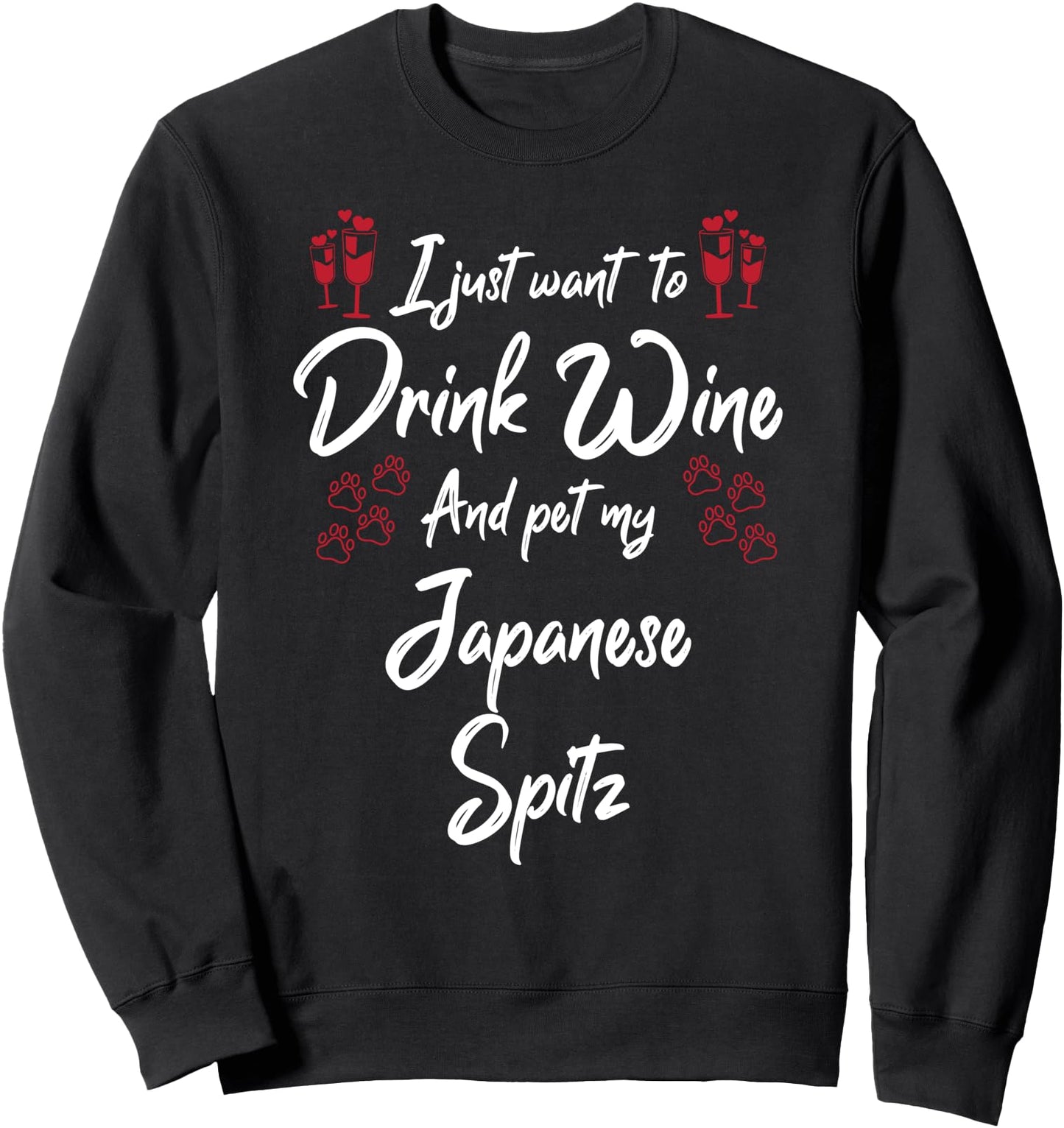 I Just Wanna Drink Wine And Pet My Japanese Spitz Sweatshirt
