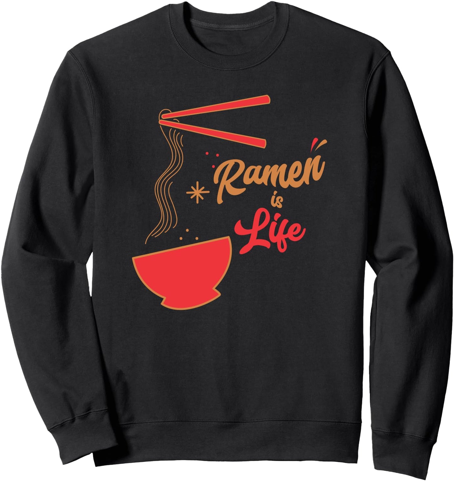 Ramen T-shirt Ramen Is Life Japanese Noodle Soup Lover Sweatshirt