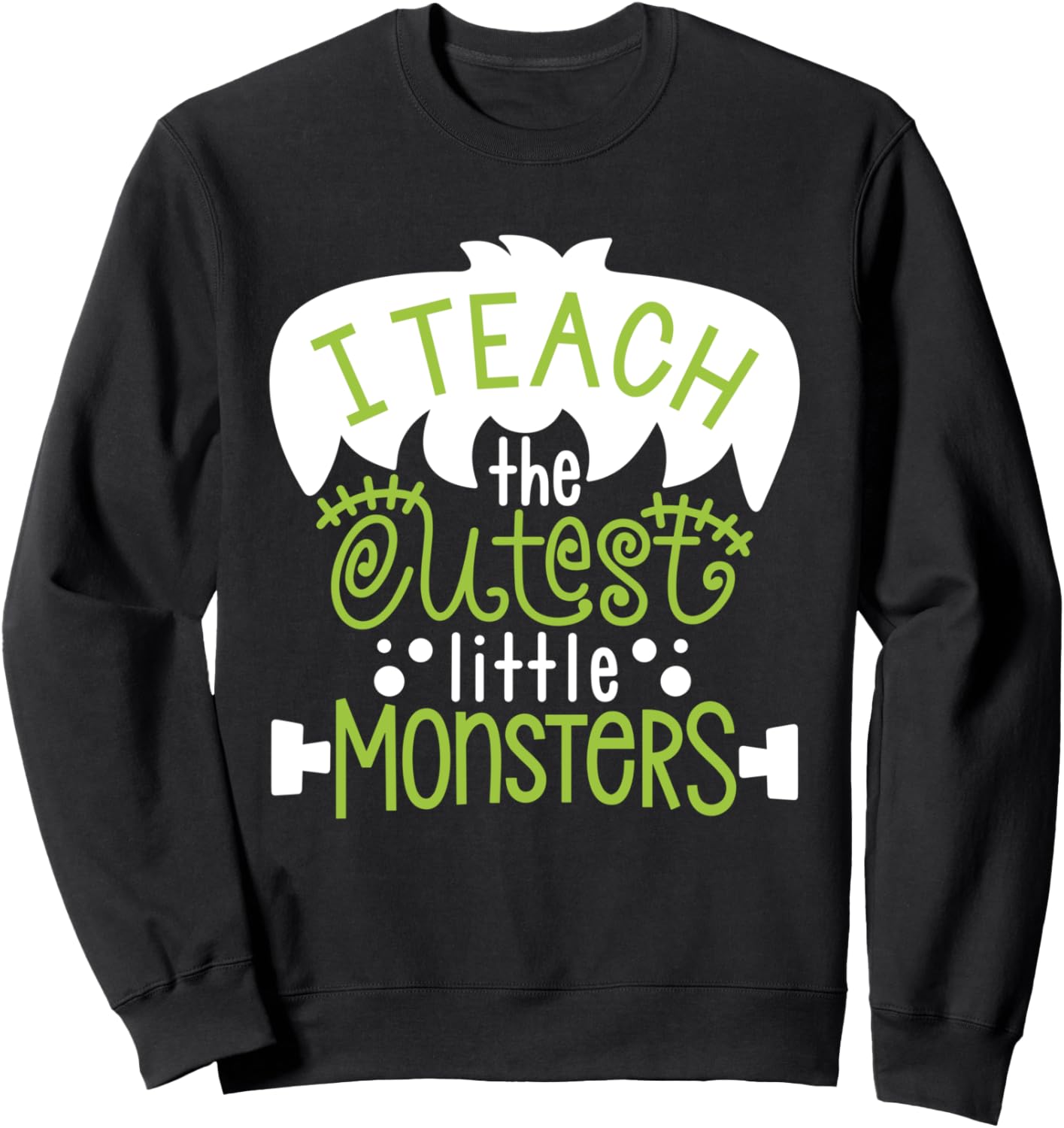 I Teach The Cutest Little Monsters Halloween Teacher Spooky Sweatshirt