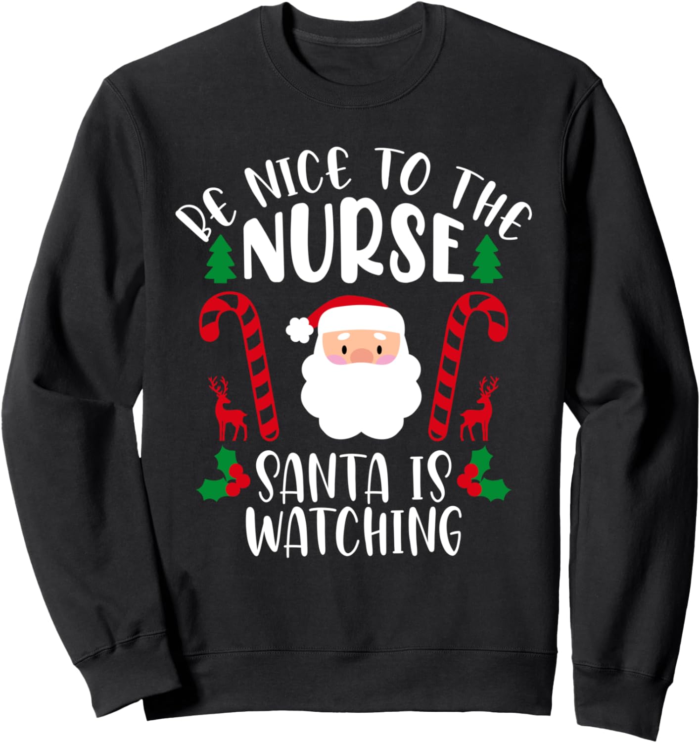Be Nice To The Nurse Santa is Watching Funny X-mas Jokes Sweatshirt