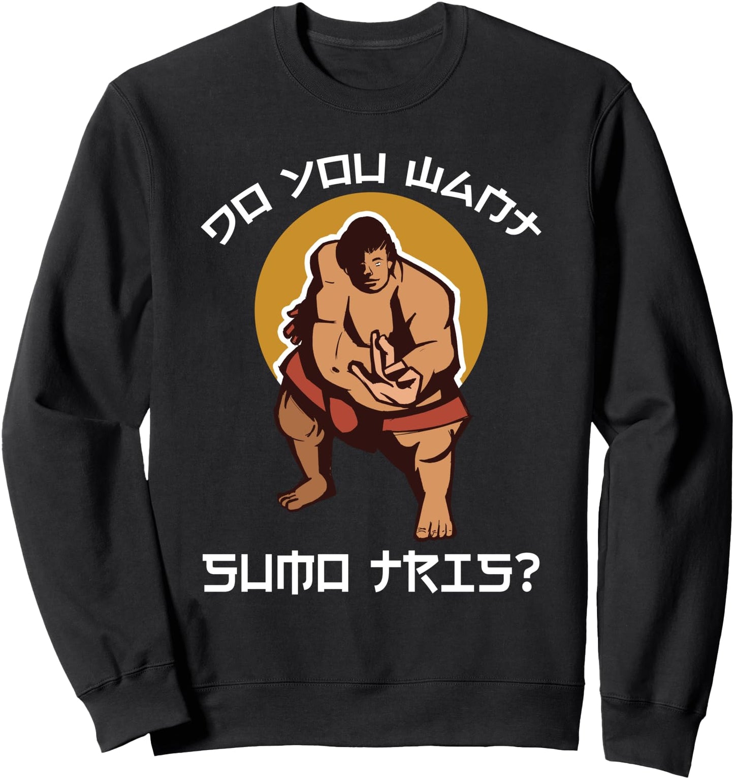 You Want Sumo This? Japanese Sumo Wrestling Sweatshirt