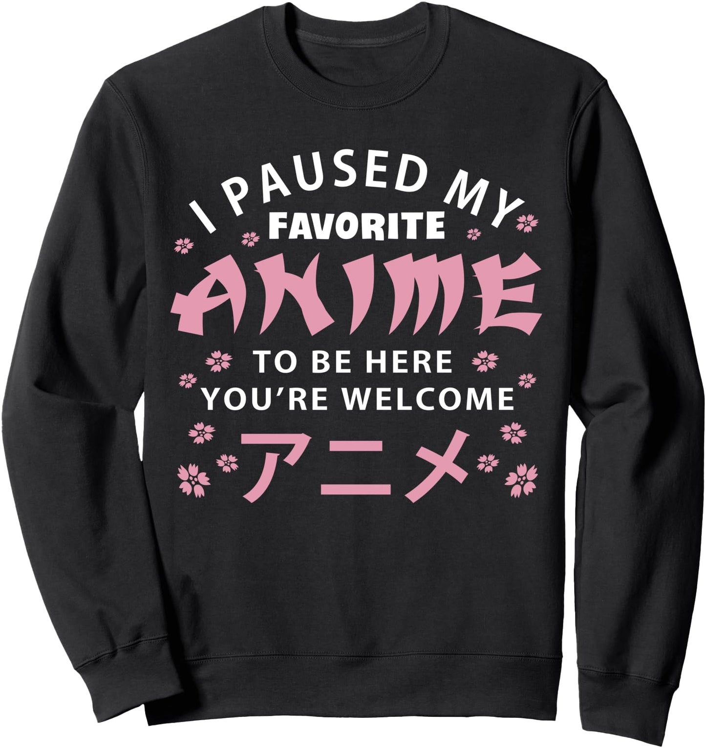 I Pause My Anime To Be Here Otaku Kawaii Manga Japanese Sweatshirt