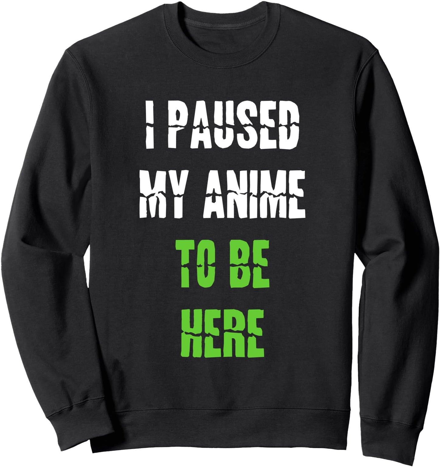 I Paused My Anime to Be Here Japanese Otaku Sweatshirt