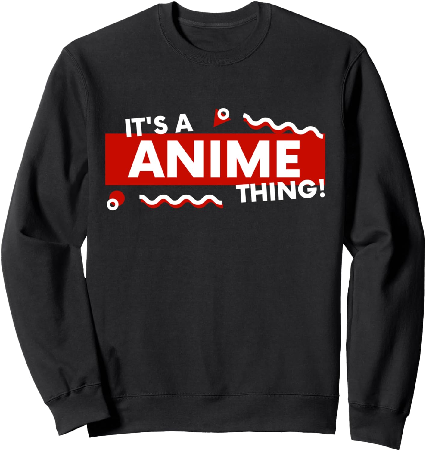 It's a Anime Thing - Funny Anime TV Show Movie Cartoon Anime Sweatshirt