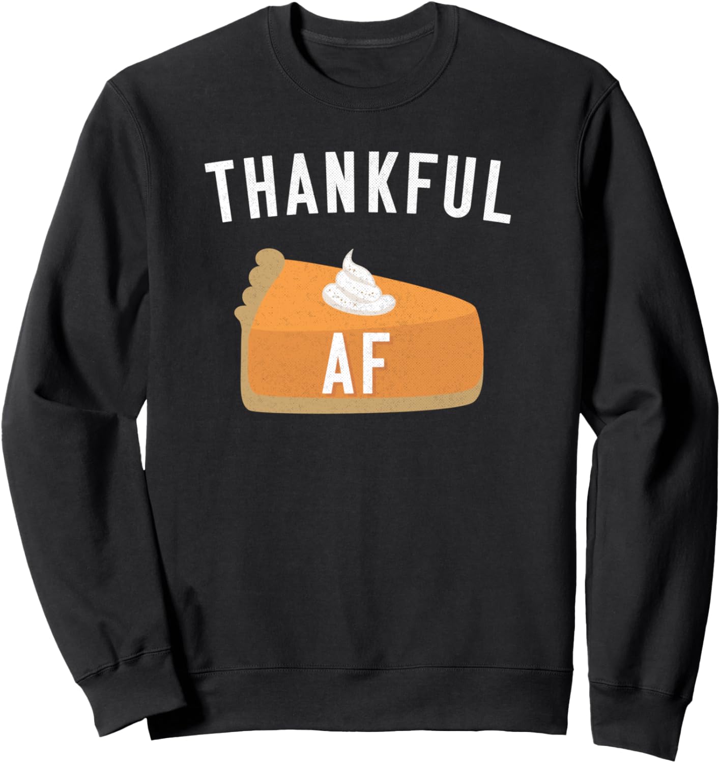 Thankful AF Thanksgiving Thankful As Fuck Pumpkin Pie Sweatshirt
