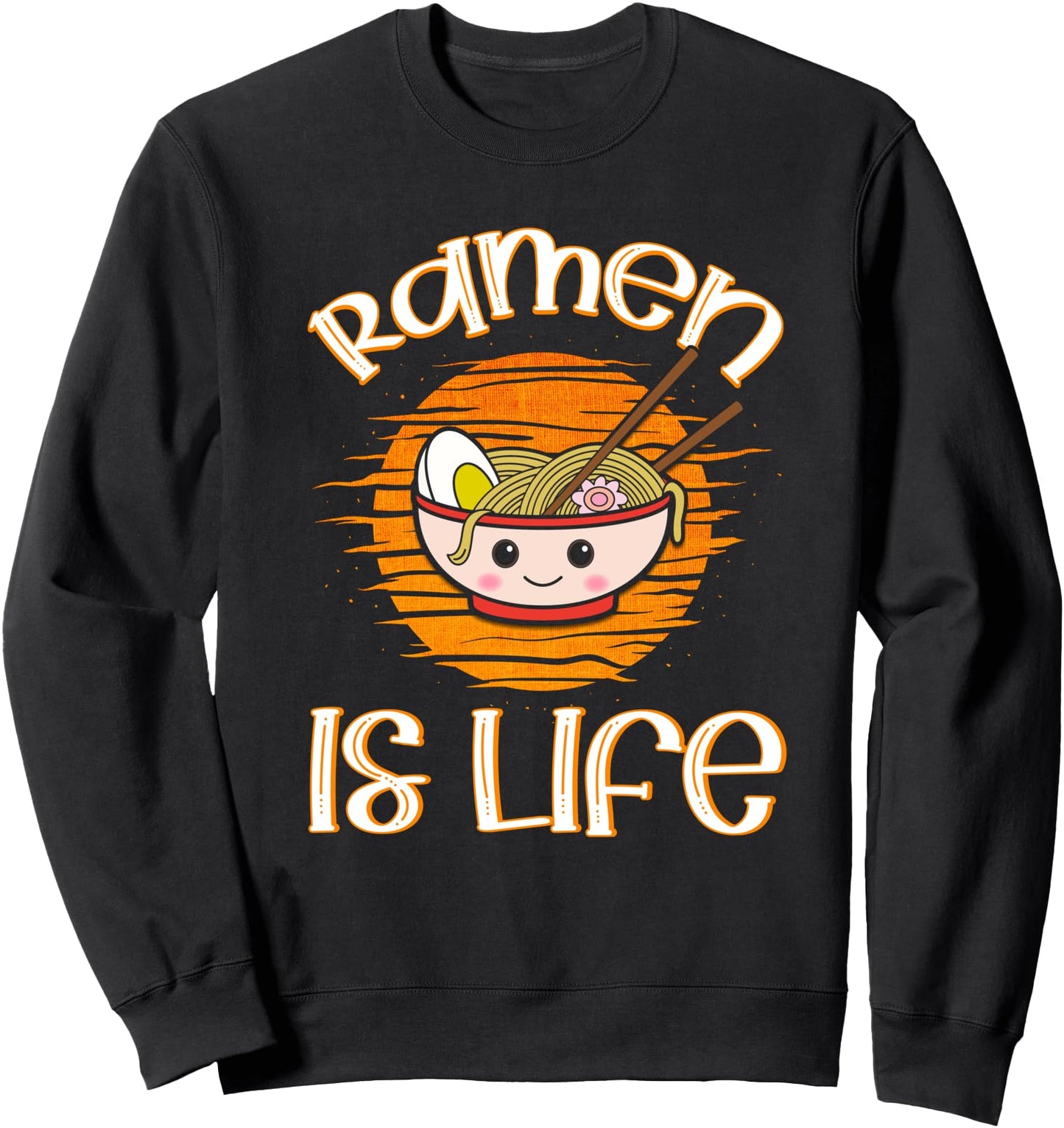 Ramen Is Life Anime Japanese Noodle Soup Sweatshirt