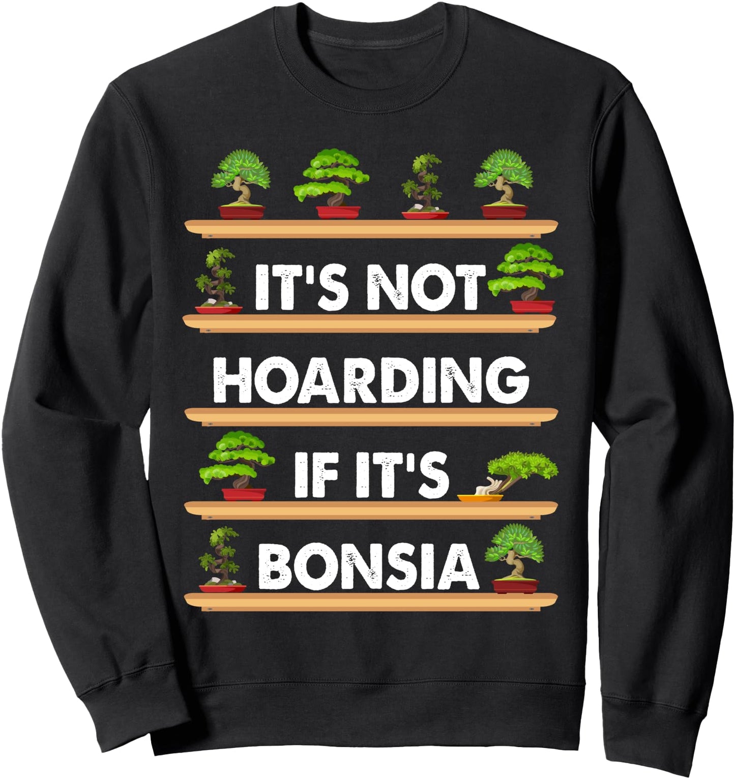 Its Not Hoarding If Its Bonsai Trees Japanese Gardening Sweatshirt