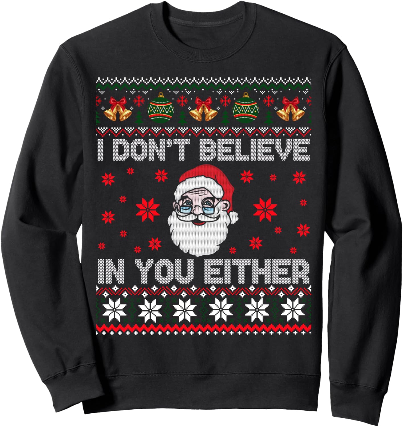 I Don't Believe In You Either - Santa - Funny Christmas Ugly Sweatshirt