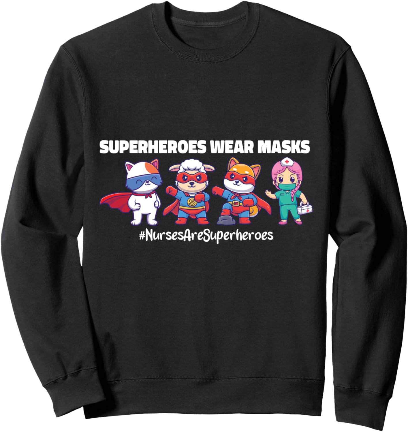 Superheroes Wear Masks Nurses Are Superheroes Cute Nurse Sweatshirt