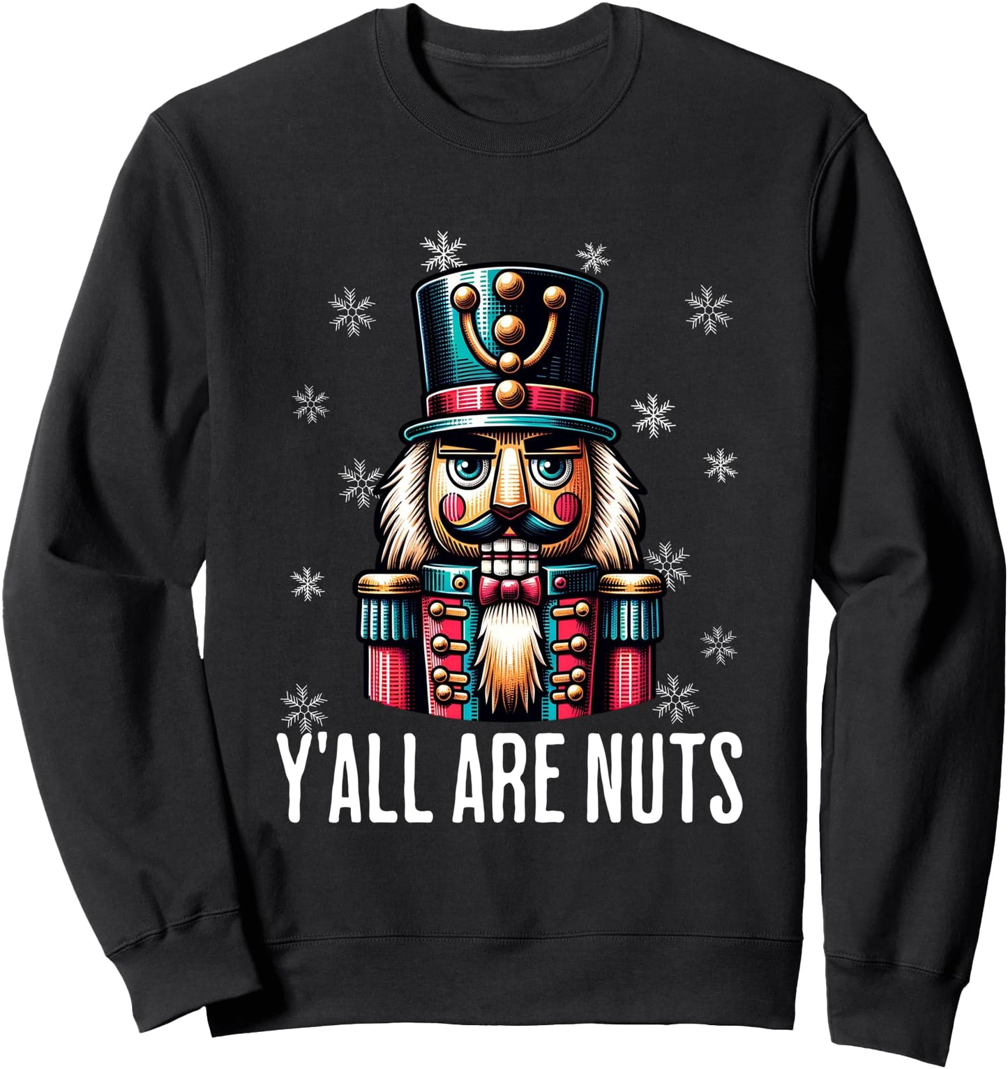 Funny Christmas Nutcracker Xmas Nutcrackers Y'all Are Nuts Sweatshirt