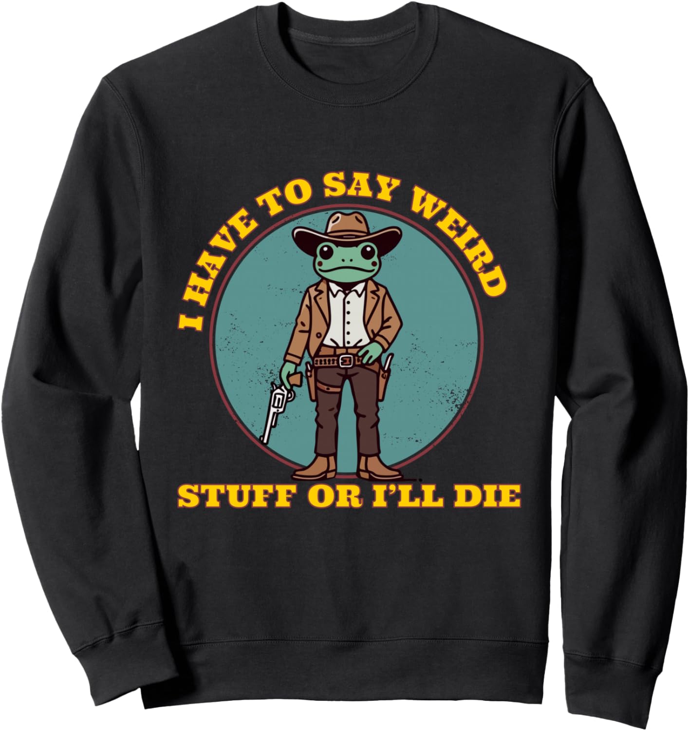 i have to say weird stuff or i'll die funny frog democracy Sweatshirt