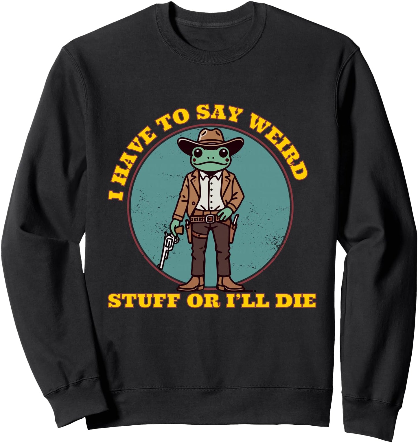 i have to say weird stuff or i'll die funny frog democracy Sweatshirt