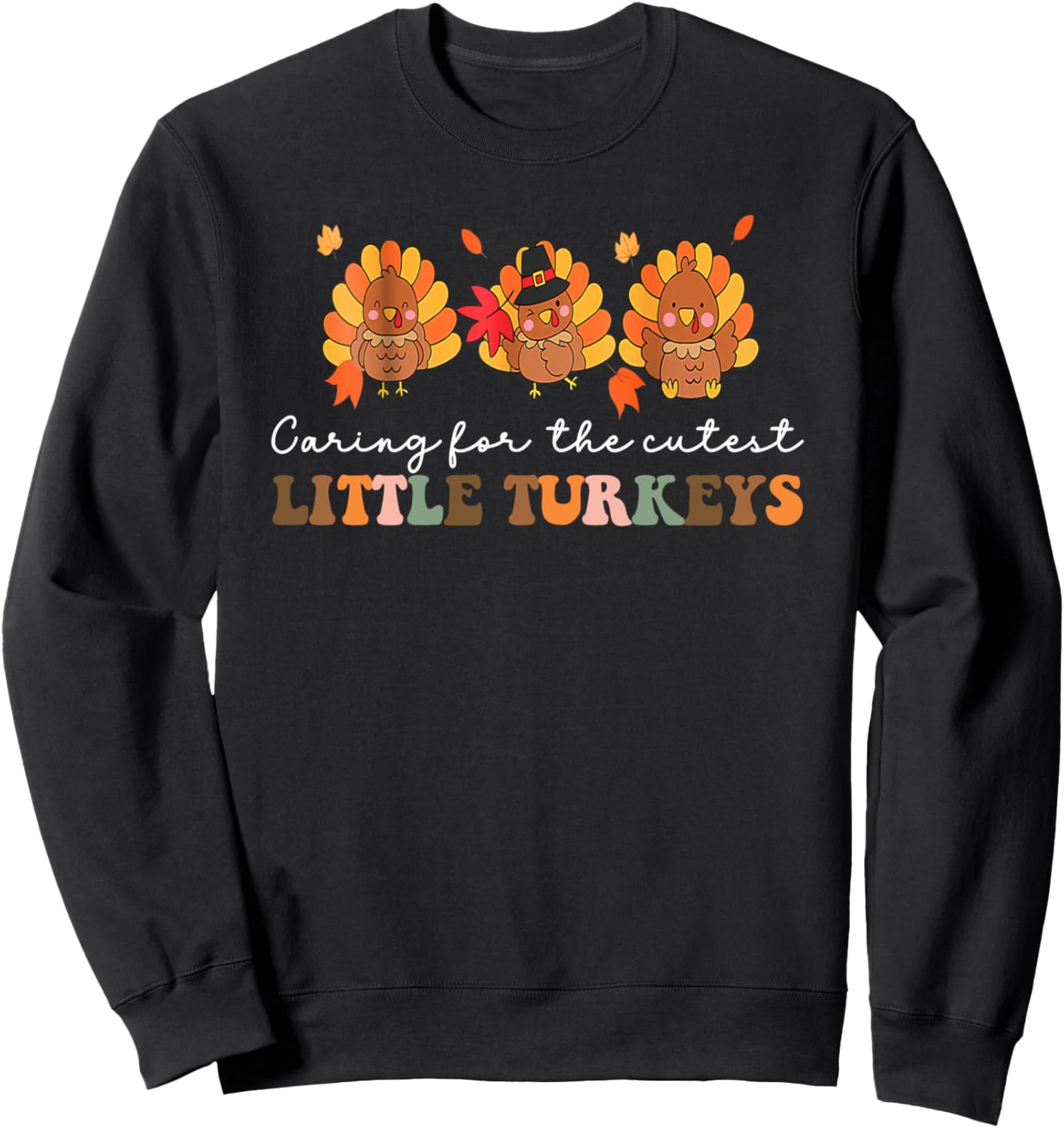 Caring For The Cutest Turkeys Mother Baby Nurse Thanksgiving Sweatshirt
