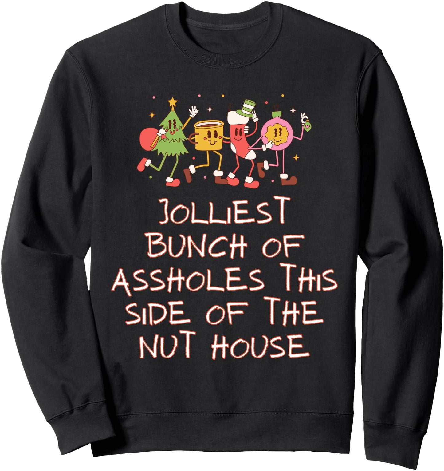 Jolliest Bunch Of Assholes This Side Of The Nut House Sweatshirt