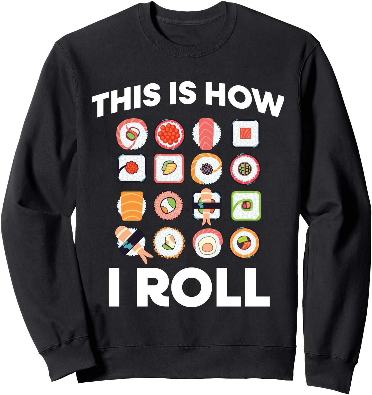 This Is How I Roll Sushi Roll Japanese Food Sweatshirt
