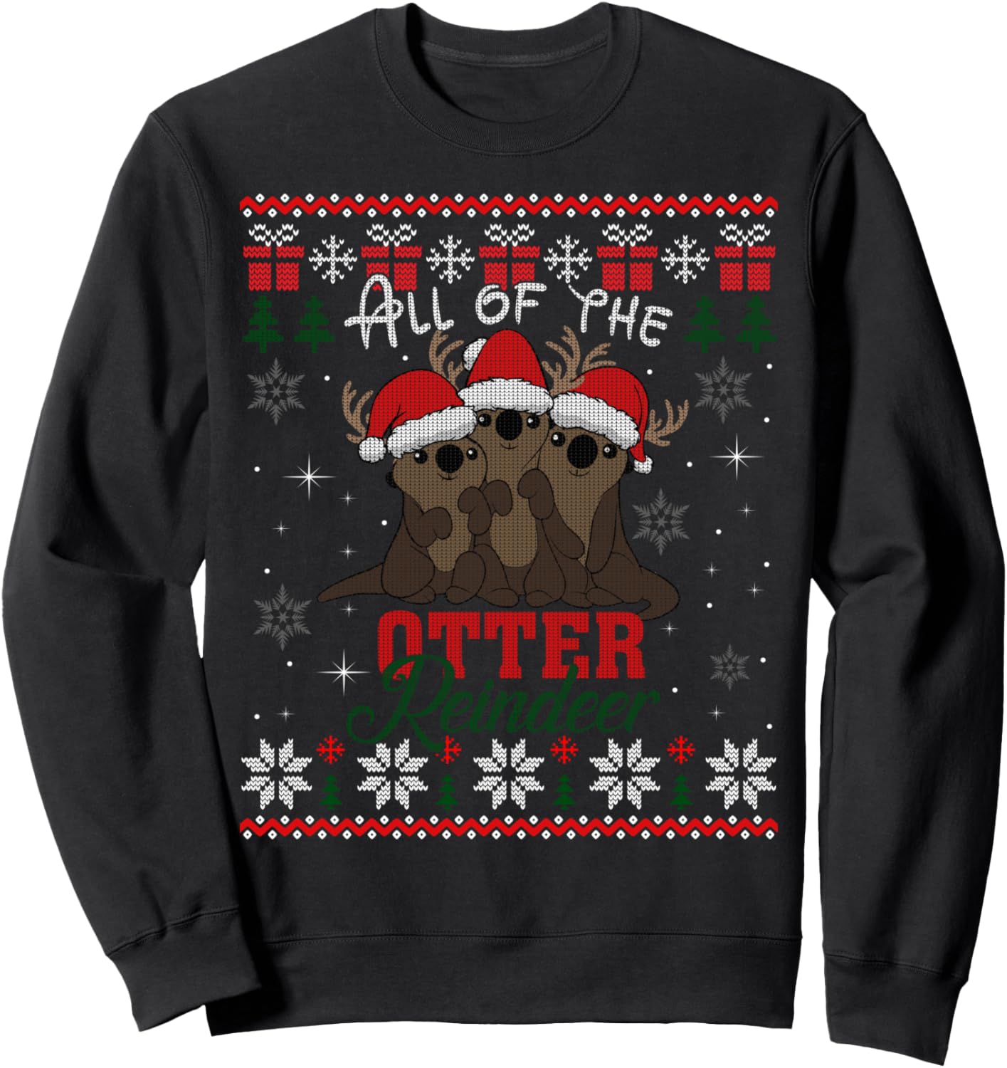 All of the Otter Reindeer Christmas Funny Cute Ugly Sweater Sweatshirt